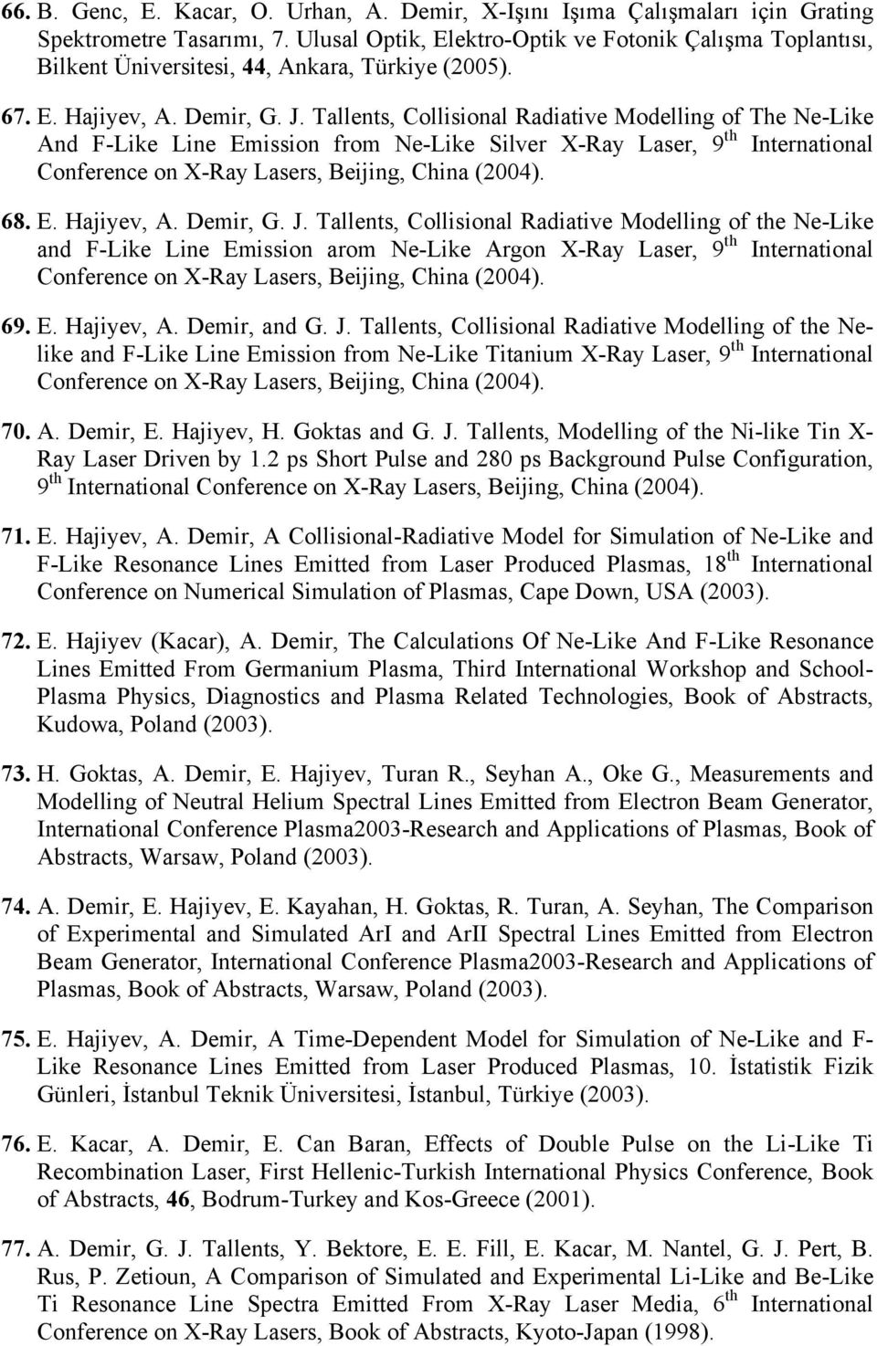 Tallents, Collisional Radiative Modelling of The Ne-Like And F-Like Line Emission from Ne-Like Silver X-Ray Laser, 9 th International Conference on X-Ray Lasers, Beijing, China (2004). 68. E. Hajiyev, A.