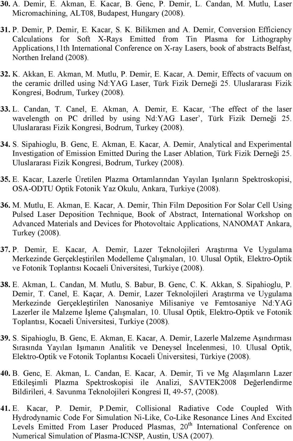 Ireland (2008). 32. K. Akkan, E. Akman, M. Mutlu, P. Demir, E. Kacar, A. Demir, Effects of vacuum on the ceramic drilled using Nd:YAG Laser, Türk Fizik Derneği 25.