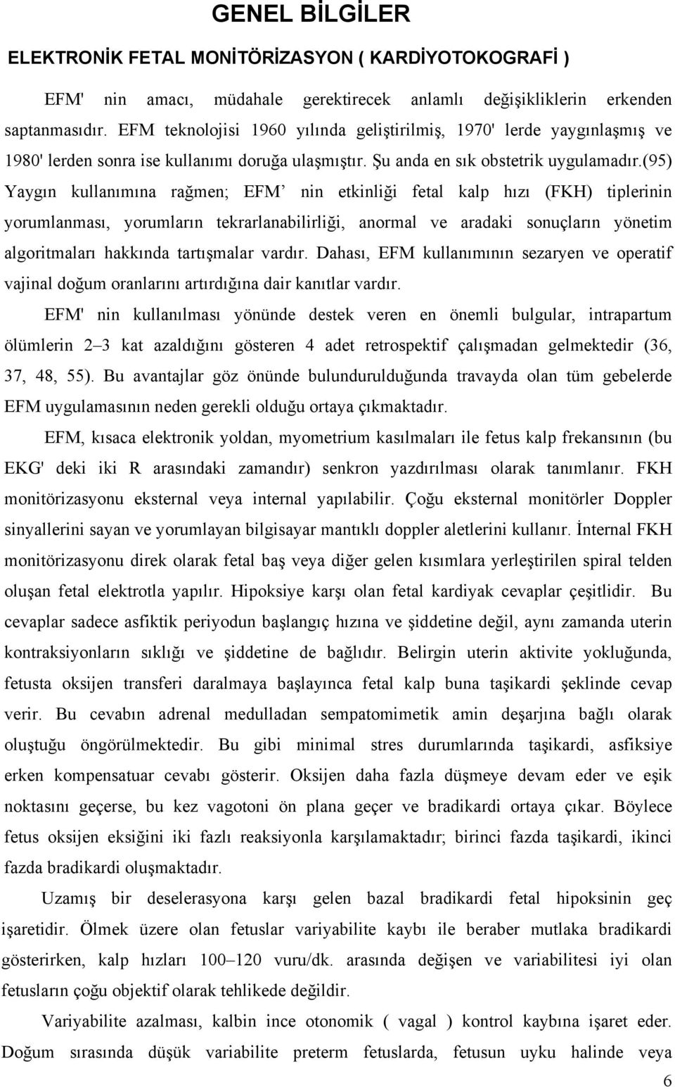 (95) Yaygın kullanımına rağmen; EFM nin etkinliği fetal kalp hızı (FKH) tiplerinin yorumlanması, yorumların tekrarlanabilirliği, anormal ve aradaki sonuçların yönetim algoritmaları hakkında