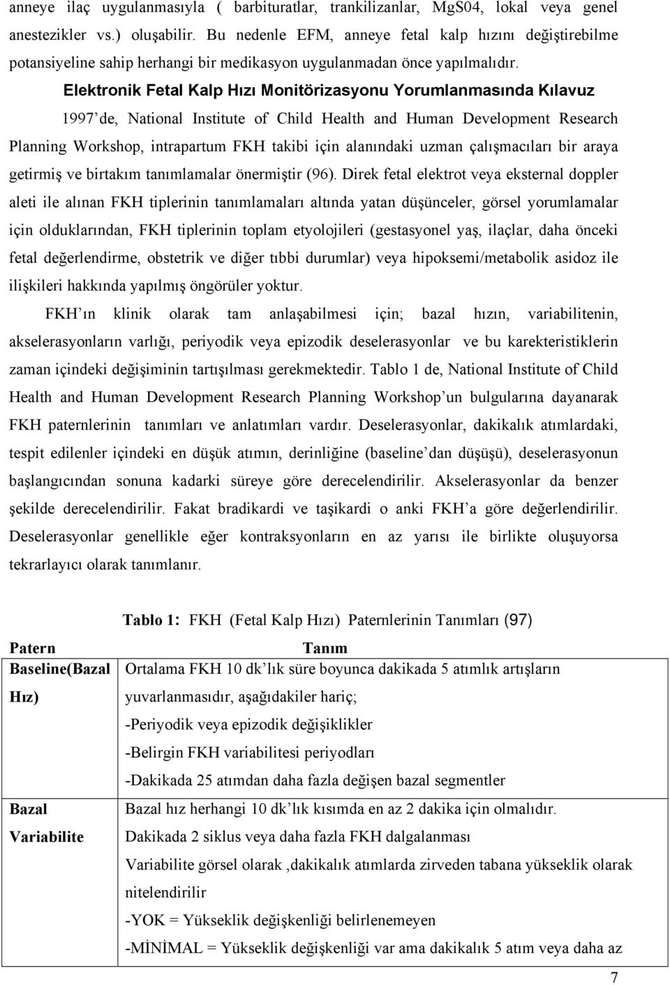 Elektronik Fetal Kalp Hızı Monitörizasyonu Yorumlanmasında Kılavuz 1997 de, National Institute of Child Health and Human Development Research Planning Workshop, intrapartum FKH takibi için alanındaki