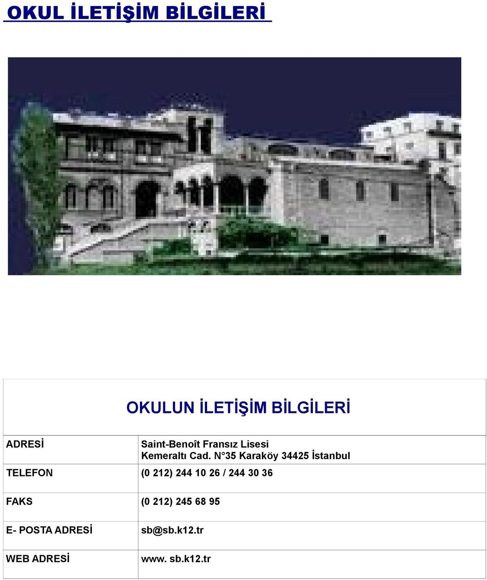 N 35 Karaköy 34425 İstanbul TELEFON (0 212) 244 10 26 / 244