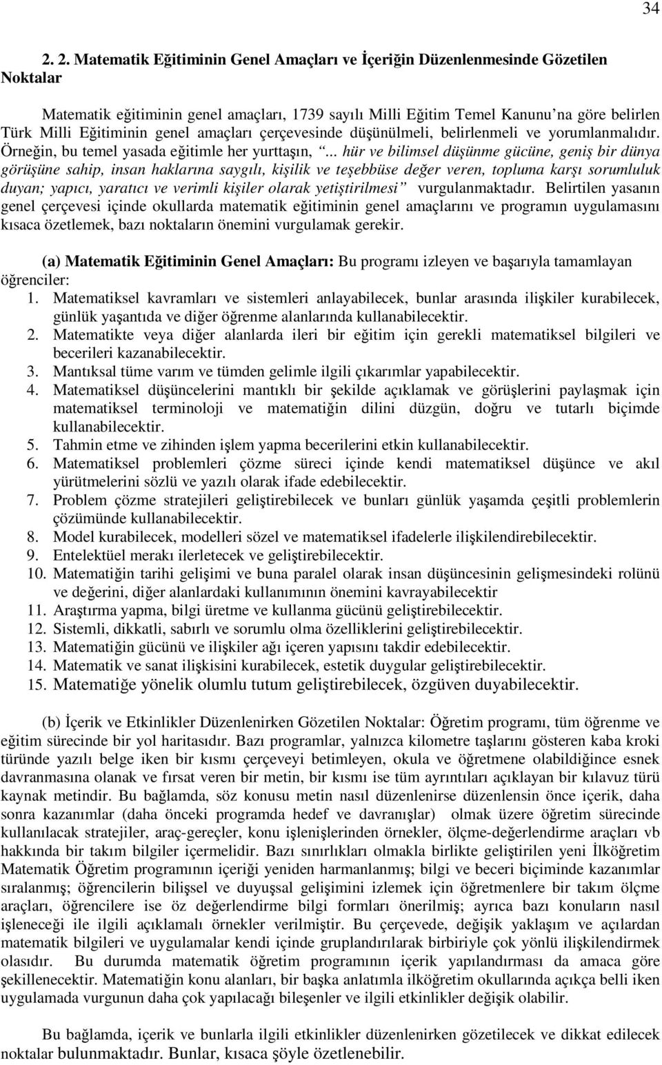 .. hür ve bilimsel düünme gücüne, geni bir dünya görüüne sahip, insan haklarına saygılı, kiilik ve teebbüse deer veren, topluma karı sorumluluk duyan; yapıcı, yaratıcı ve verimli kiiler olarak