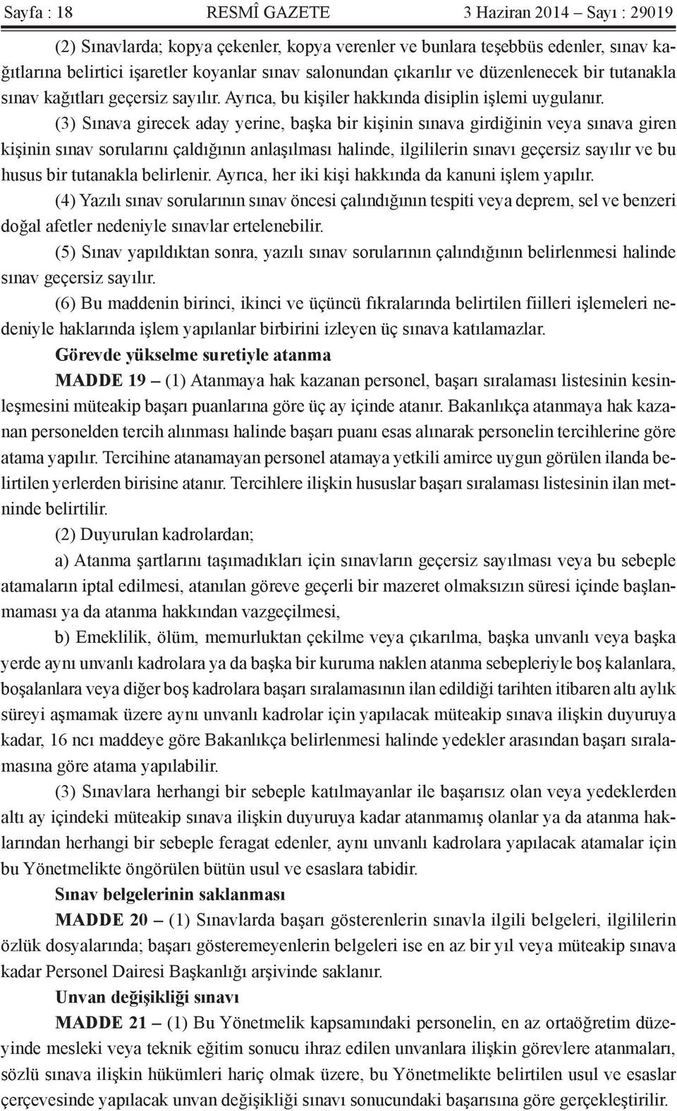 (3) Sınava girecek aday yerine, başka bir kişinin sınava girdiğinin veya sınava giren kişinin sınav sorularını çaldığının anlaşılması halinde, ilgililerin sınavı geçersiz sayılır ve bu husus bir