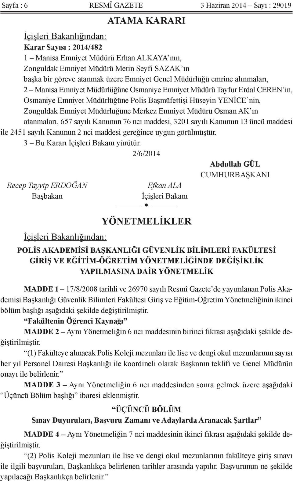 Hüseyin YENİCE nin, Zonguldak Emniyet Müdürlüğüne Merkez Emniyet Müdürü Osman AK ın atanmaları, 657 sayılı Kanunun 76 ncı maddesi, 3201 sayılı Kanunun 13 üncü maddesi ile 2451 sayılı Kanunun 2 nci