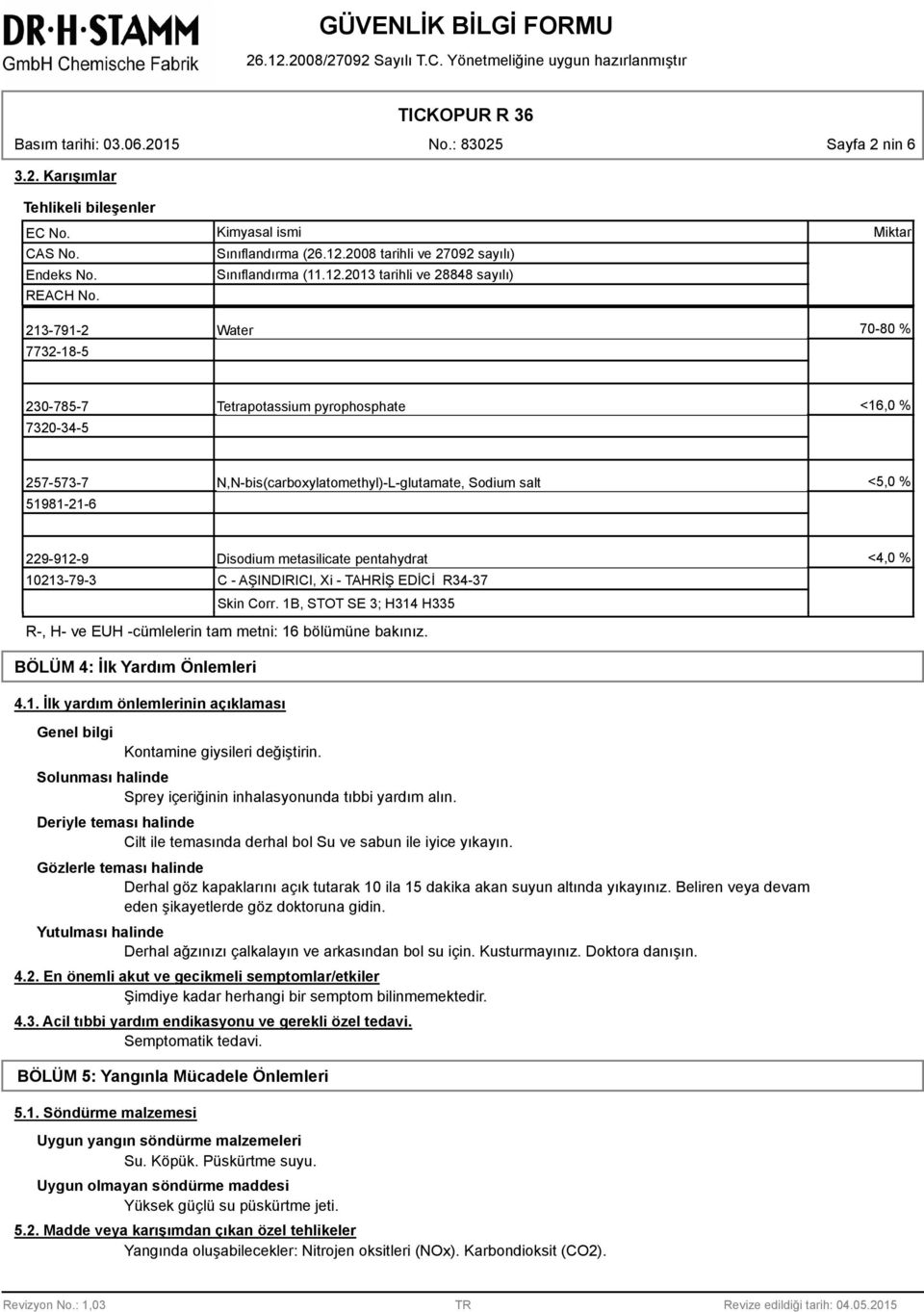 2013 tarihli ve 28848 sayılı) Miktar 213-791-2 Water 70-80 % 7732-18-5 230-785-7 Tetrapotassium pyrophosphate <16,0 % 7320-34-5 257-573-7 N,N-bis(carboxylatomethyl)-L-glutamate, Sodium salt <5,0 %