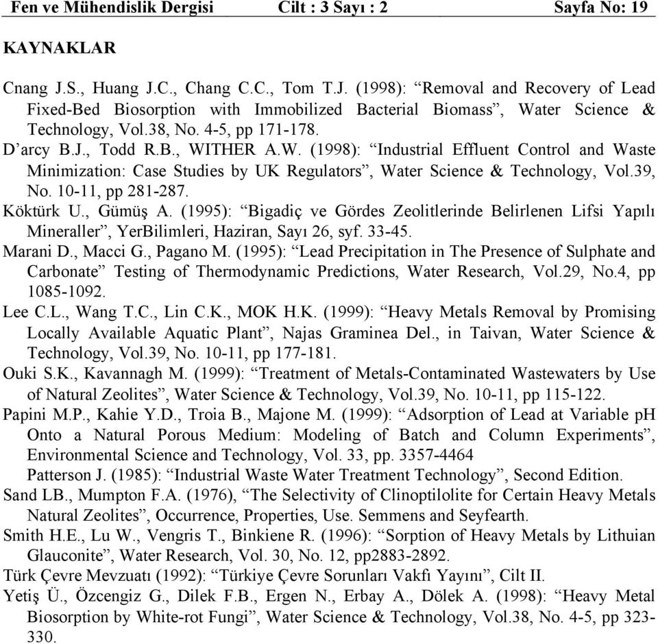 B., WITHER A.W. (1998): Industrial Effluent Control and Waste Minimization: Case Studies by UK Regulators, Water Science & Technology, Vol.39, No. 10-11, pp 281-287. Köktürk U., Gümüş A.