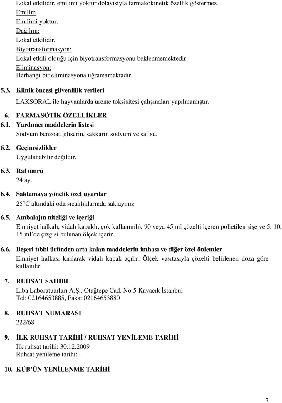 Klinik öncesi güvenlilik verileri LAKSORAL ile hayvanlarda üreme toksisitesi çalışmaları yapılmamıştır. 6. FARMASÖTİK ÖZELLİKLER 6.1.