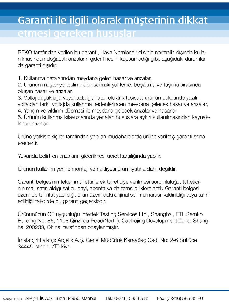 Ürünün müşteriye tesliminden sonraki yükleme, boşaltma ve taşıma sırasında oluşan hasar ve arızalar, 3.