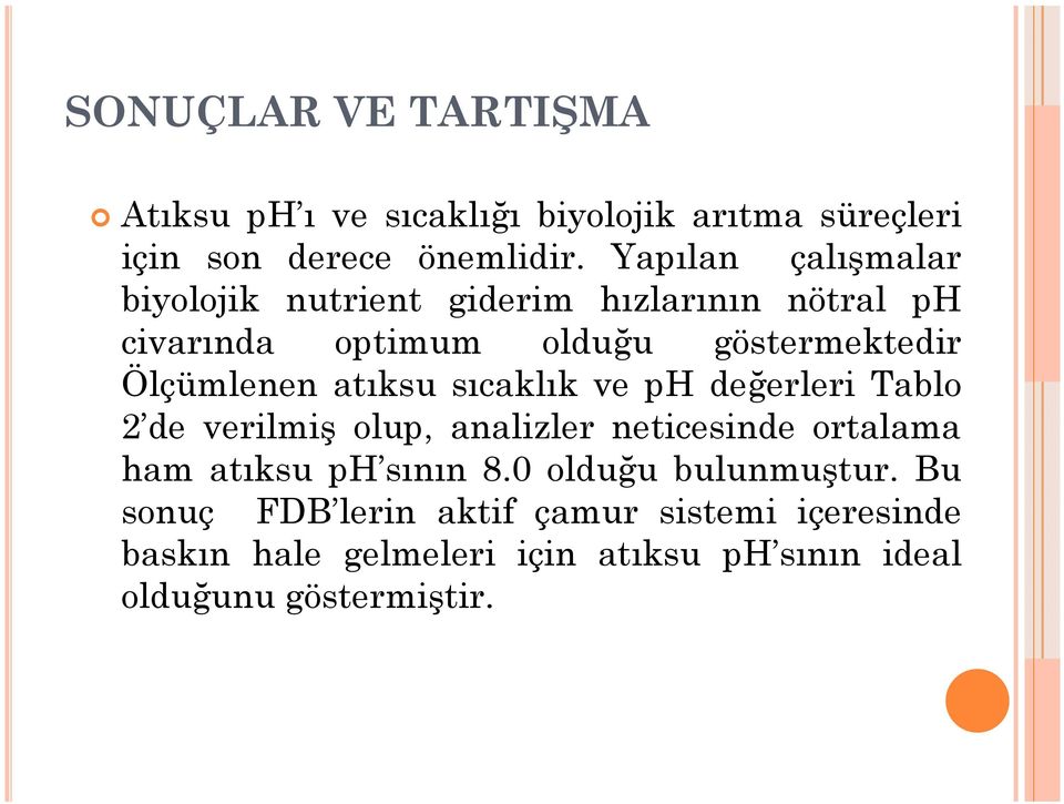 Ölçümlenen atıksu sıcaklık ve ph değerleri Tablo 2 de verilmiş olup, analizler neticesinde ortalama ham atıksu