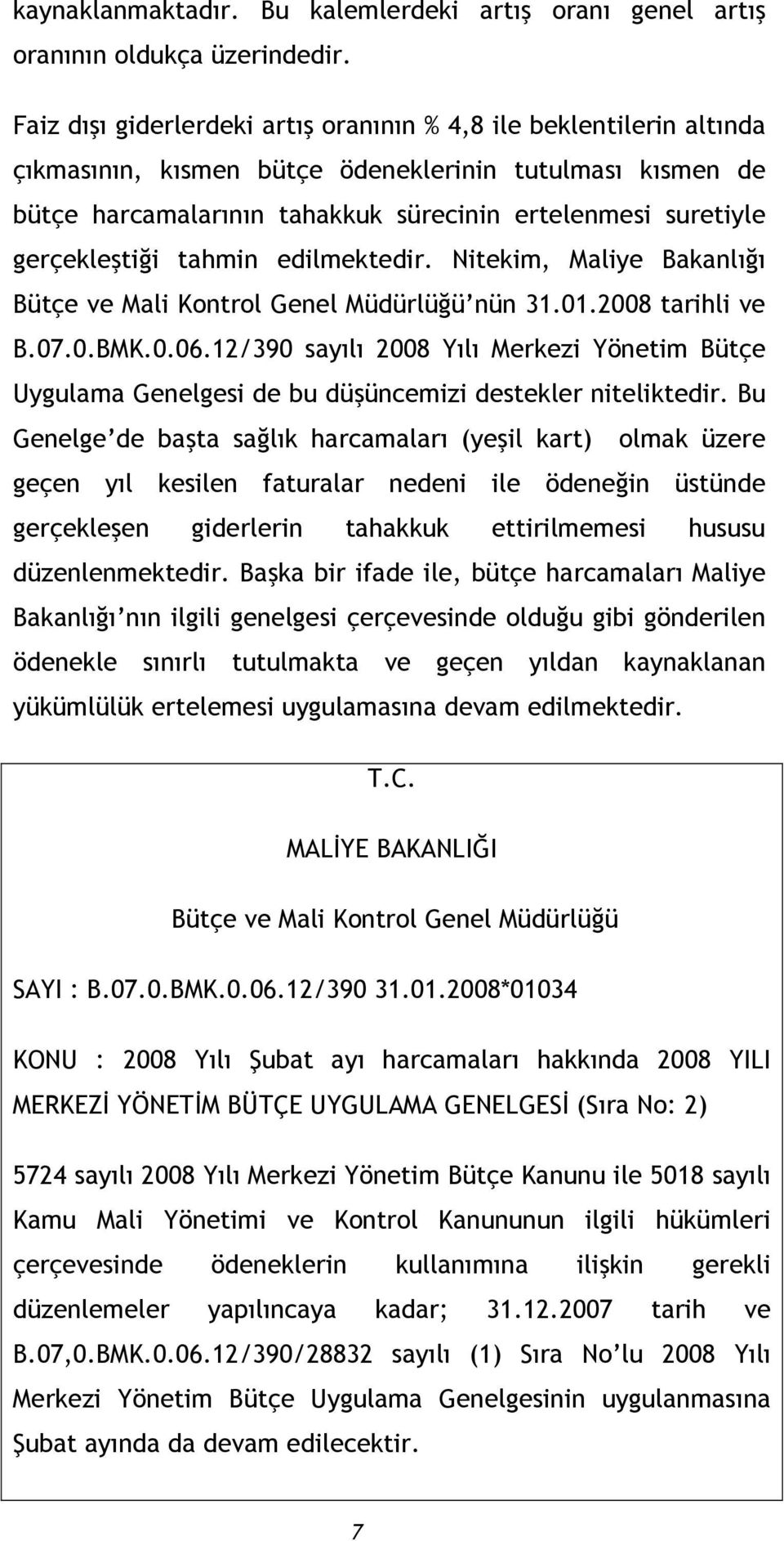 gerçekleştiği tahmin edilmektedir. Nitekim, Maliye Bakanlığı Bütçe ve Mali Kontrol Genel Müdürlüğü nün 31.01.2008 tarihli ve B.07.0.BMK.0.06.