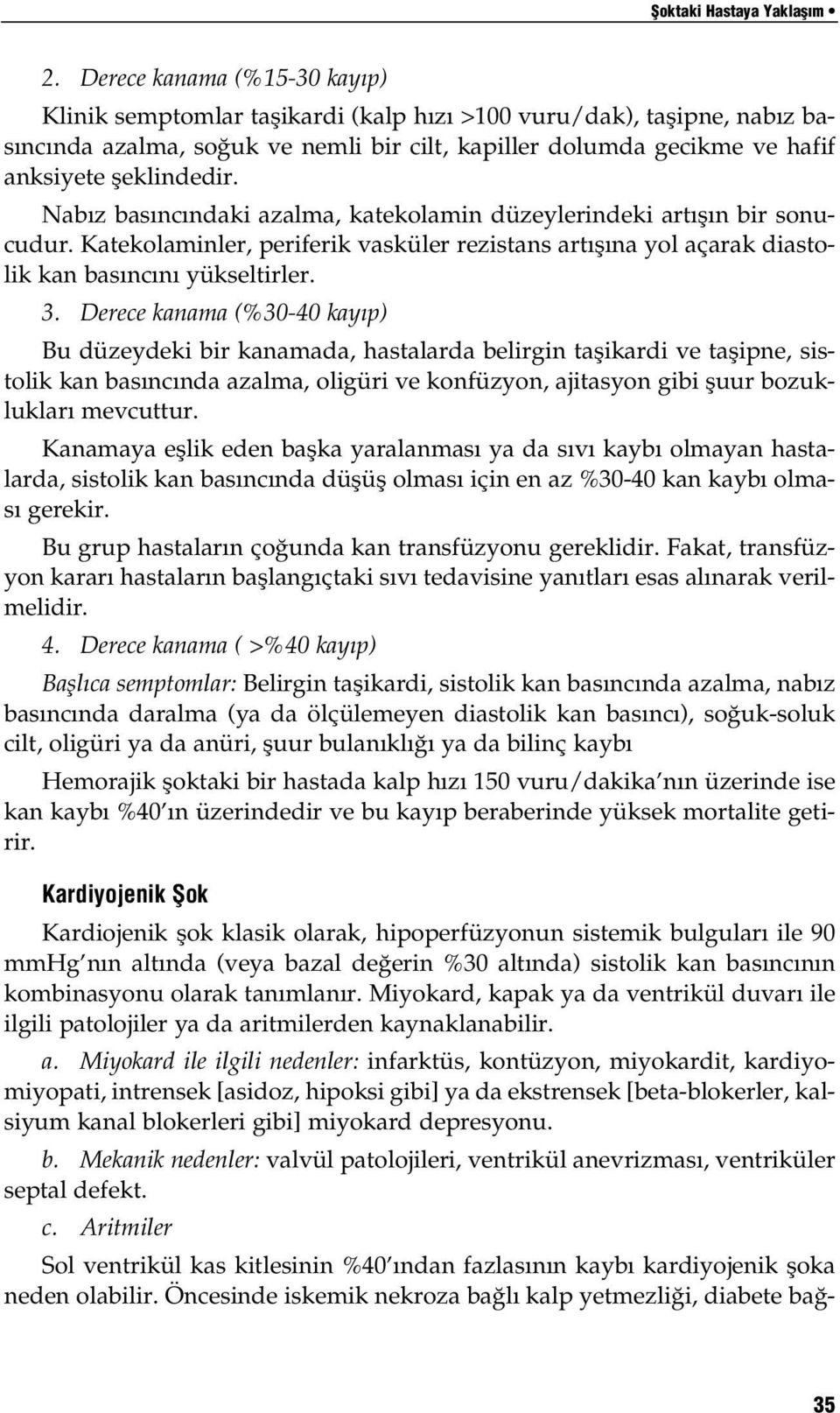 Nabız basıncındaki azalma, katekolamin düzeylerindeki artışın bir sonucudur. Katekolaminler, periferik vasküler rezistans artışına yol açarak diastolik kan basıncını yükseltirler. 3.