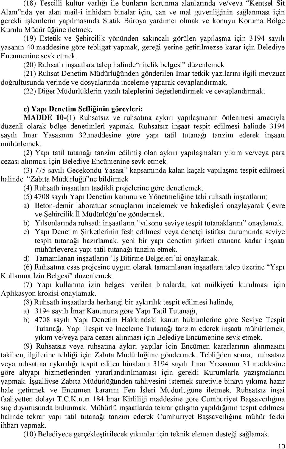 maddesine göre tebligat yapmak, gereği yerine getirilmezse karar için Belediye Encümenine sevk etmek.