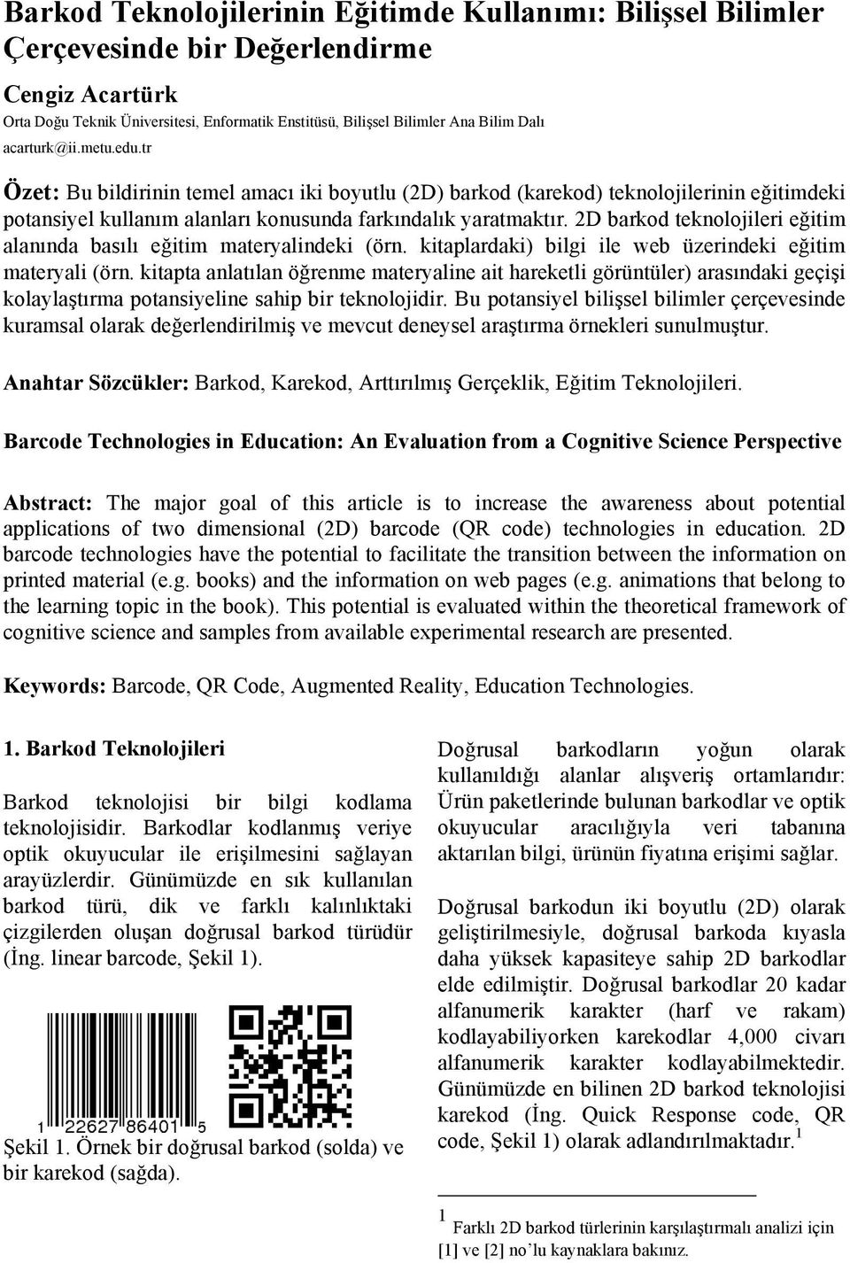 2D barkod teknolojileri eğitim alanında basılı eğitim materyalindeki (örn. kitaplardaki) bilgi ile web üzerindeki eğitim materyali (örn.