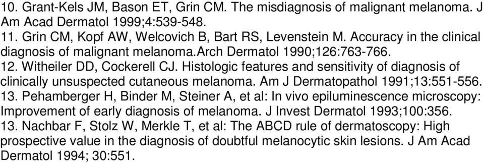 Histologic features and sensitivity of diagnosis of clinically unsuspected cutaneous melanoma. Am J Dermatopathol 1991;13:551-556. 13.