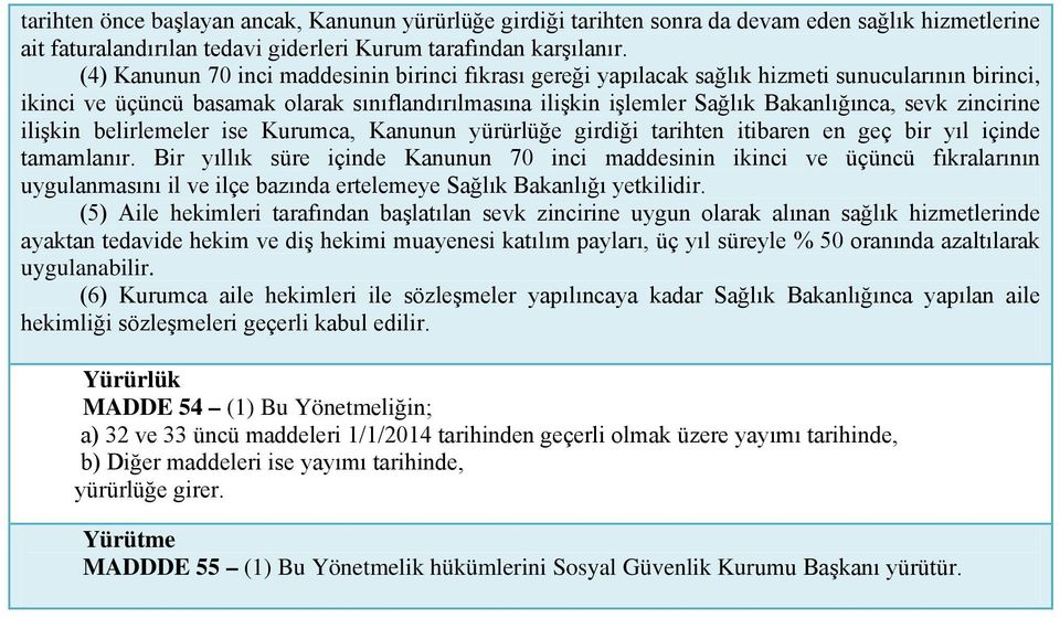 zincirine ilişkin belirlemeler ise Kurumca, Kanunun yürürlüğe girdiği tarihten itibaren en geç bir yıl içinde tamamlanır.