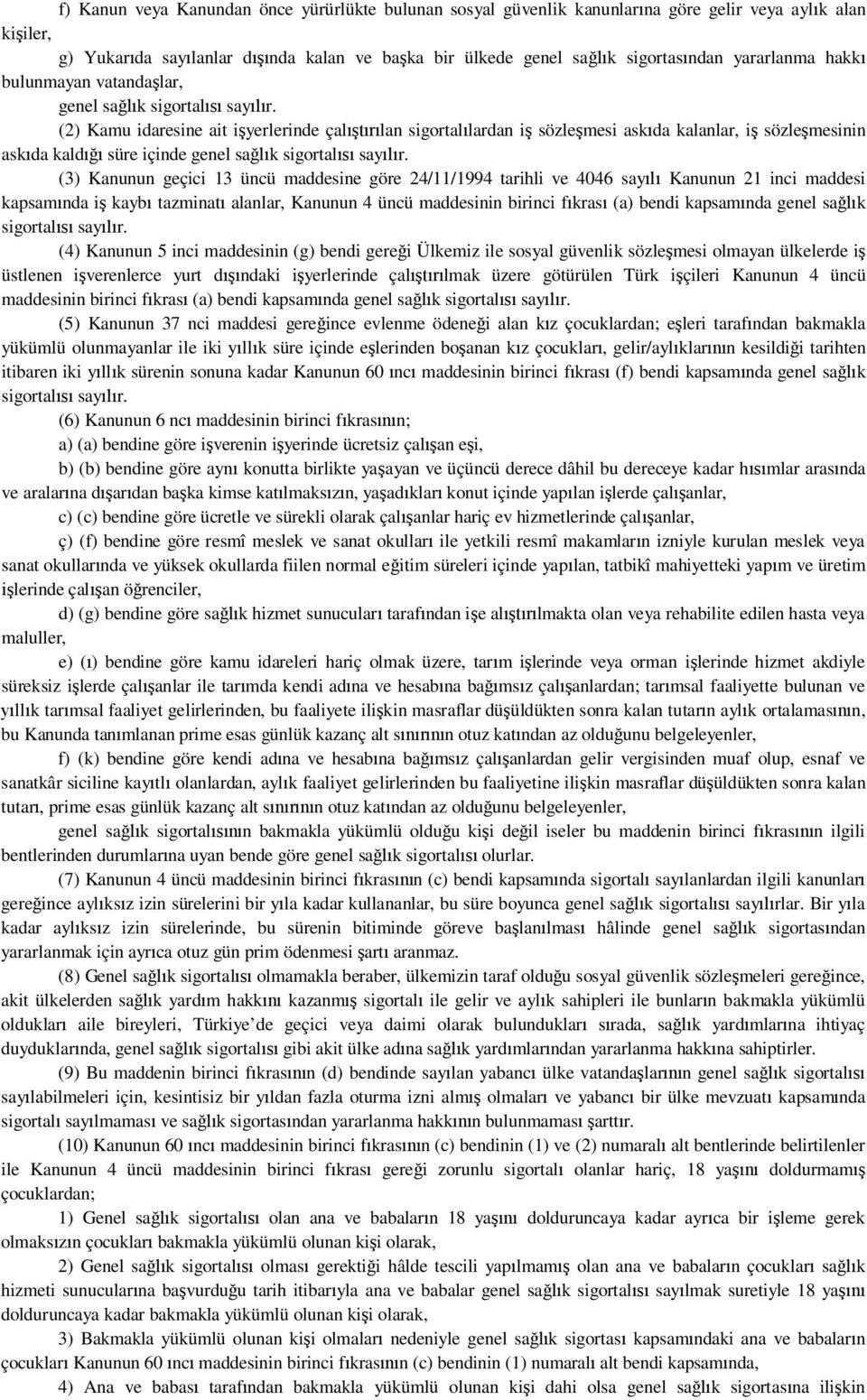 (2) Kamu idaresine ait i yerlerinde çal lan sigortal lardan i sözle mesi ask da kalanlar, i sözle mesinin ask da kald süre içinde genel sa k sigortal say r.