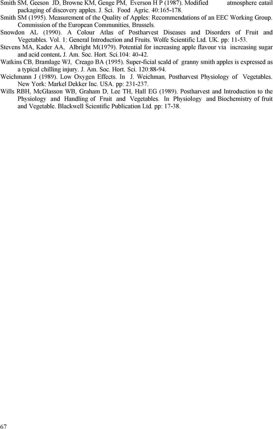 A Colour Atlas of Postharvest Diseases and Disorders of Fruit and Vegetables. Vol. 1: General Introduction and Fruits. Wolfe Scientific Ltd. UK. pp: 11-53. Stevens MA, Kader AA, Albright M(1979).