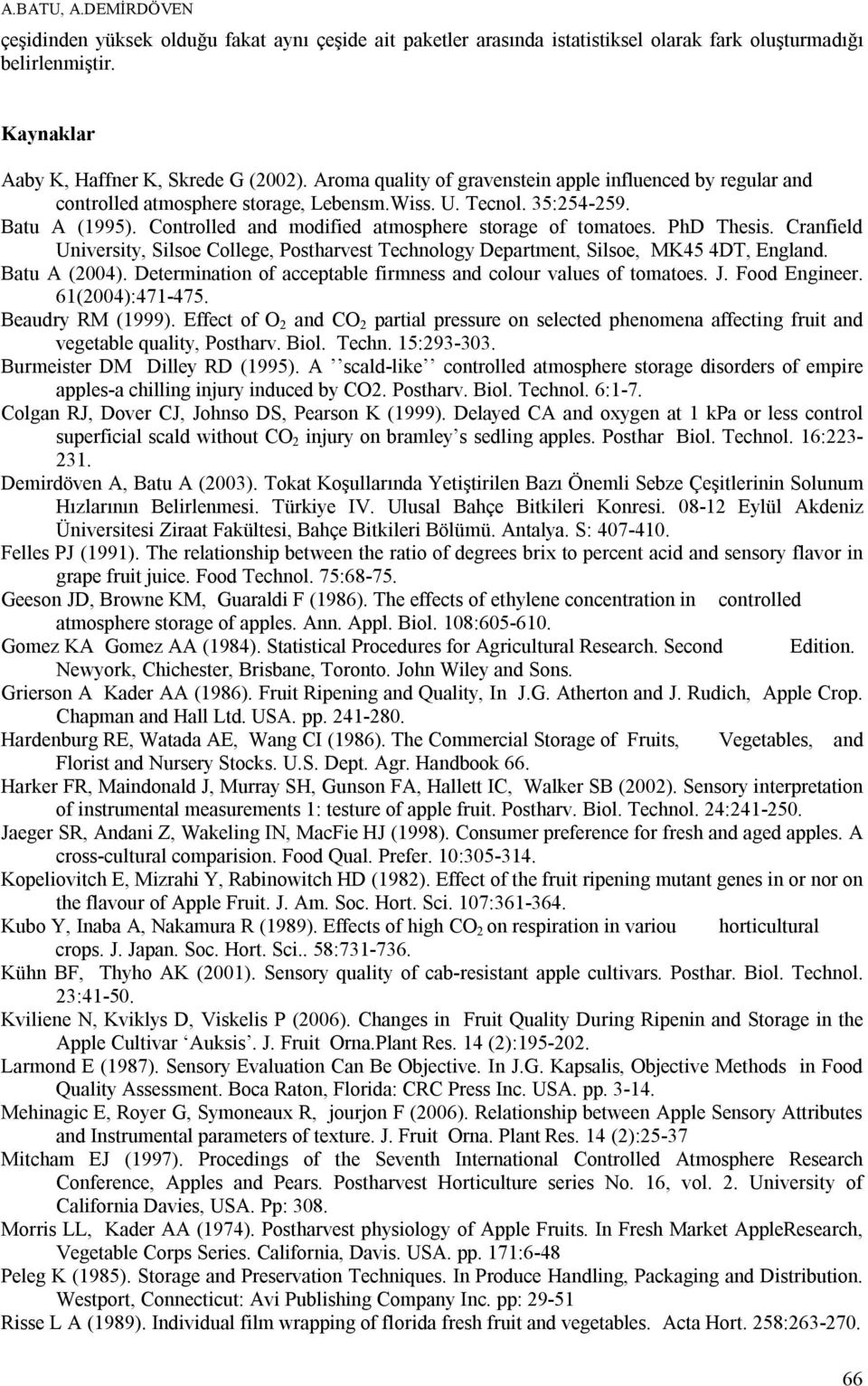 PhD Thesis. Cranfield University, Silsoe College, Postharvest Technology Department, Silsoe, MK45 4DT, England. Batu A (2004). Determination of acceptable firmness and colour values of tomatoes. J.