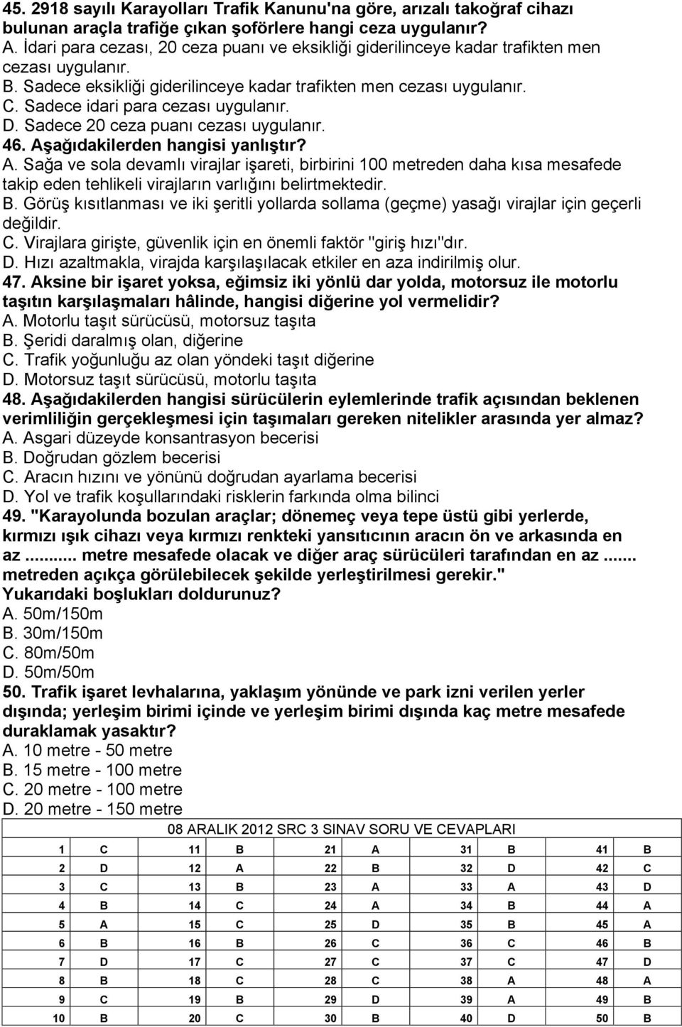 Sadece idari para cezası uygulanır. D. Sadece 20 ceza puanı cezası uygulanır. 46. Aş