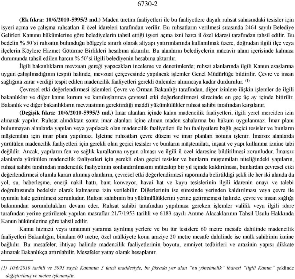 Bu bedelin % 50 si ruhsatın bulunduğu bölgeyle sınırlı olarak altyapı yatırımlarında kullanılmak üzere, doğrudan ilgili ilçe veya ilçelerin Köylere Hizmet Götürme Birlikleri hesabına aktarılır.