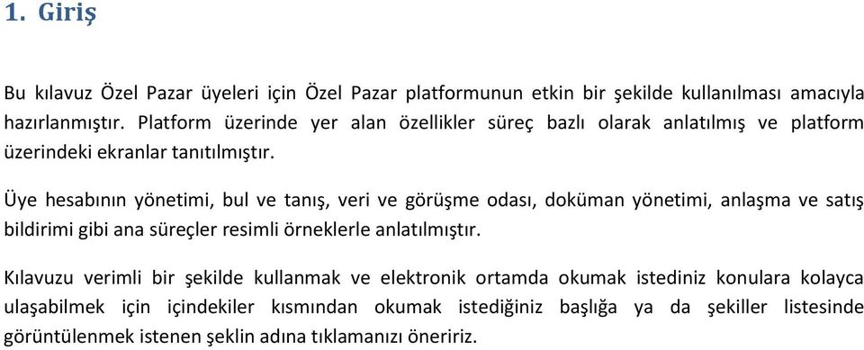 Üye hesabının yönetimi, bul ve tanış, veri ve görüşme odası, doküman yönetimi, anlaşma ve satış bildirimi gibi ana süreçler resimli örneklerle anlatılmıştır.