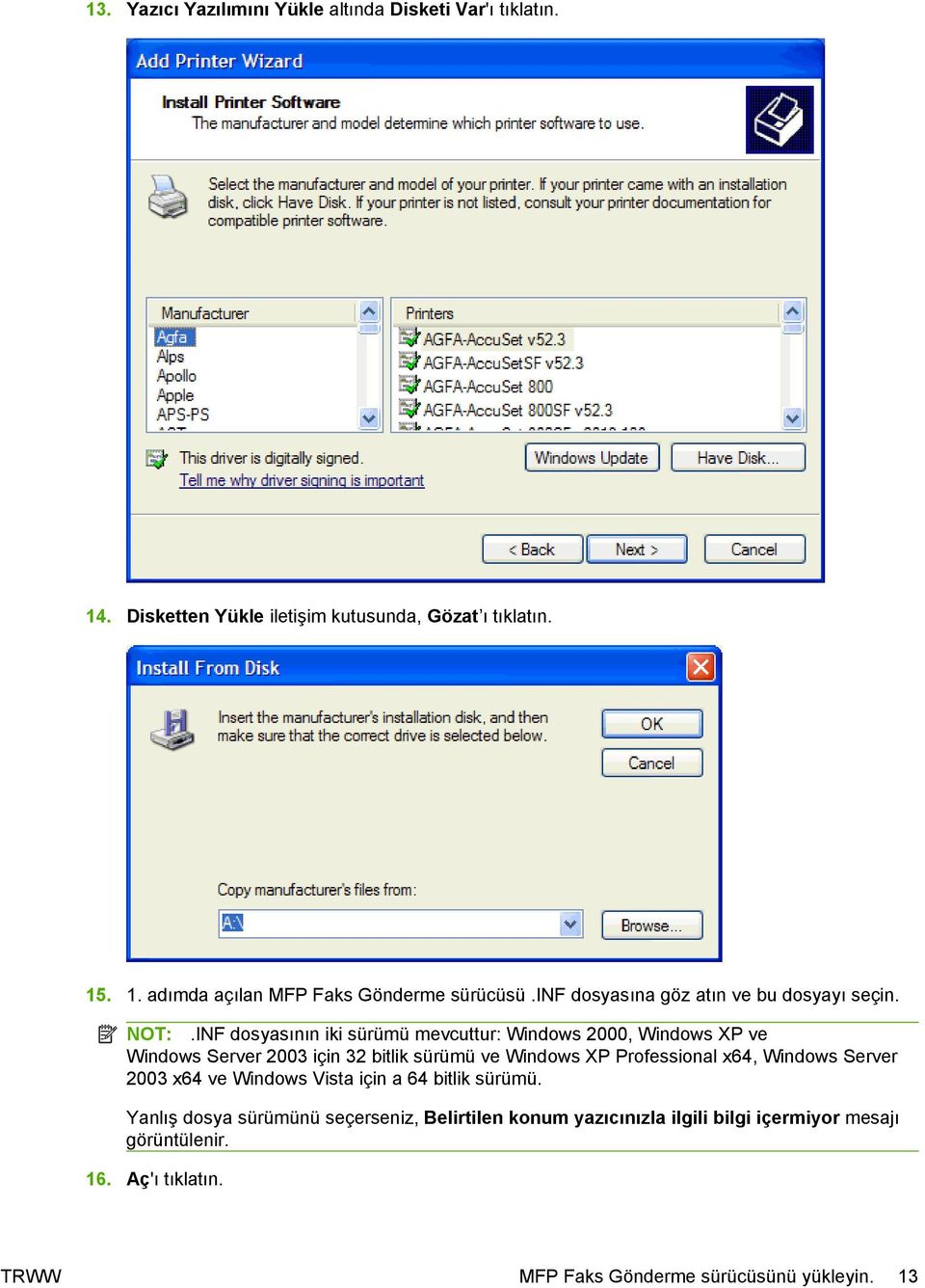 INF dosyasının iki sürümü mevcuttur: Windows 2000, Windows XP ve Windows Server 2003 için 32 bitlik sürümü ve Windows XP Professional x64, Windows