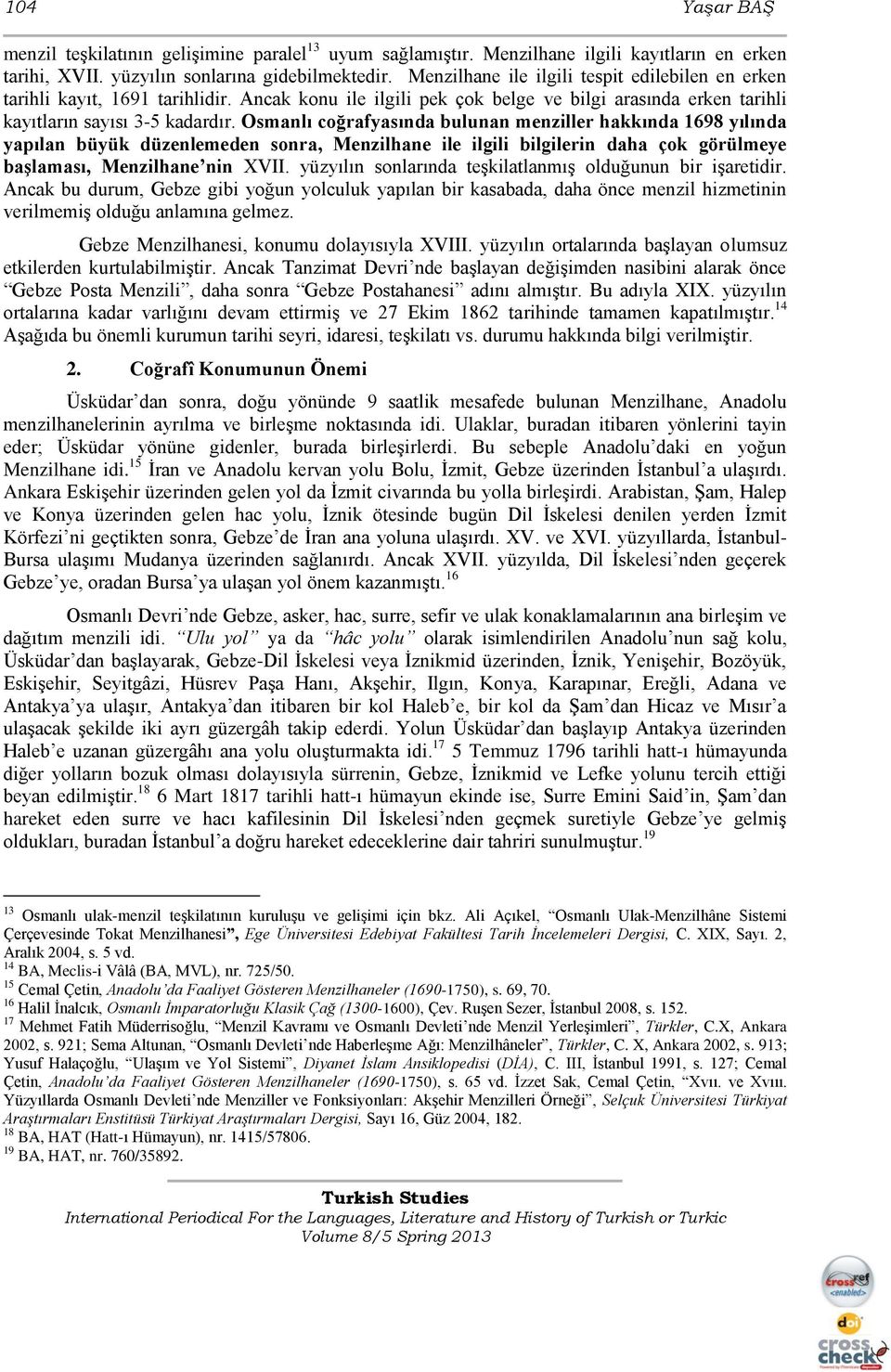 Osmanlı coğrafyasında bulunan menziller hakkında 1698 yılında yapılan büyük düzenlemeden sonra, Menzilhane ile ilgili bilgilerin daha çok görülmeye başlaması, Menzilhane nin XVII.
