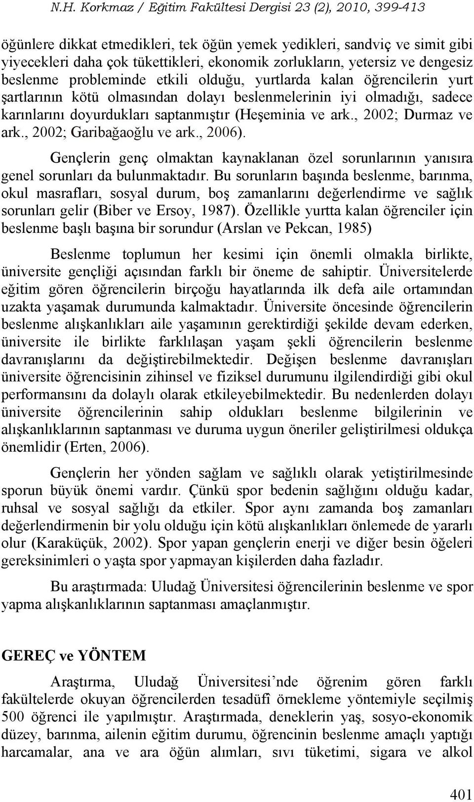 , 2002; Garibağaoğlu ve ark., 2006). Gençlerin genç olmaktan kaynaklanan özel sorunlarının yanısıra genel sorunları da bulunmaktadır.