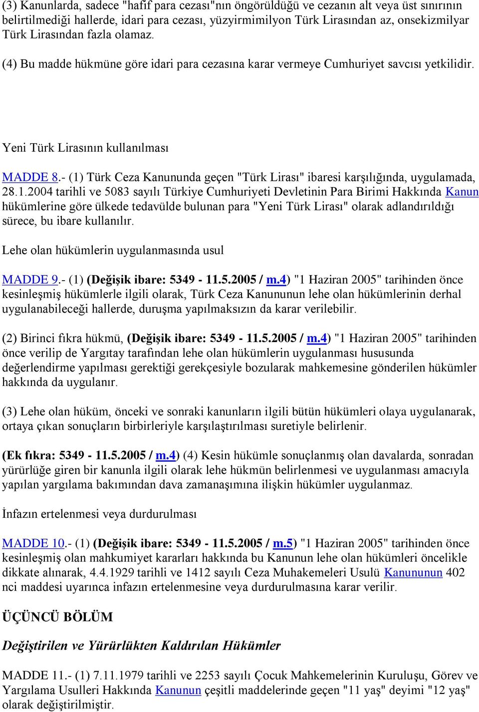 - (1) Türk Ceza Kanununda geçen "Türk Lirası" ibaresi karşılığında, uygulamada, 28.1.2004 tarihli ve 5083 sayılı Türkiye Cumhuriyeti Devletinin Para Birimi Hakkında Kanun hükümlerine göre ülkede