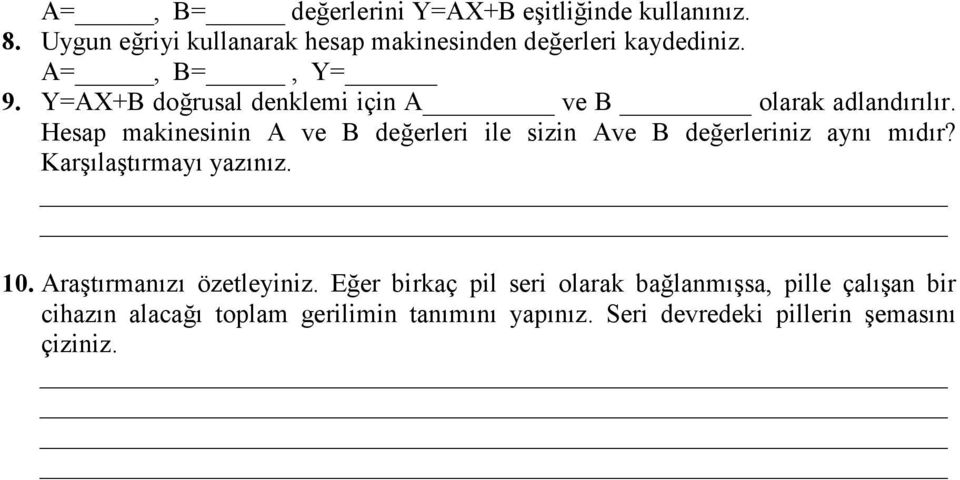 Hesap makinesinin A ve B değerleri ile sizin Ave B değerleriniz aynı mıdır? Karşılaştırmayı yazınız. 10.