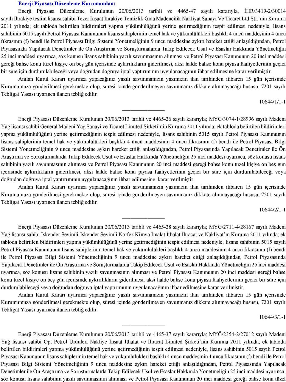 nin Kuruma 2011 yılında; ek tabloda belirtilen bildirimleri yapma yükümlülüğünü yerine getirmediğinin tespit edilmesi nedeniyle, lisans sahibinin 5015 sayılı Petrol Piyasası Kanununun lisans