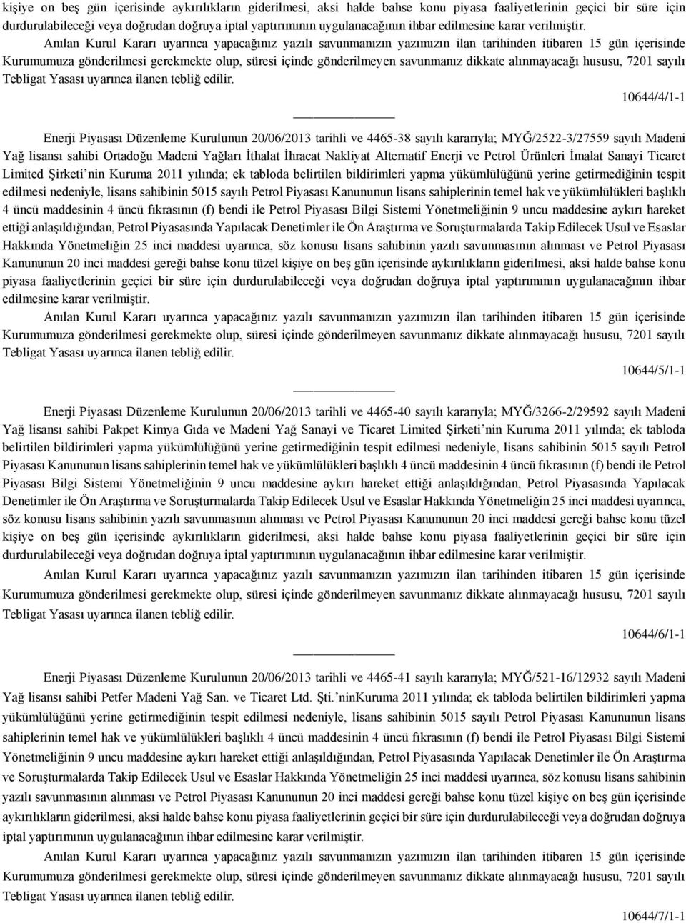 nin Kuruma 2011 yılında; ek tabloda belirtilen bildirimleri yapma yükümlülüğünü yerine getirmediğinin tespit edilmesi nedeniyle, lisans sahibinin 5015 sayılı Petrol Piyasası Kanununun lisans