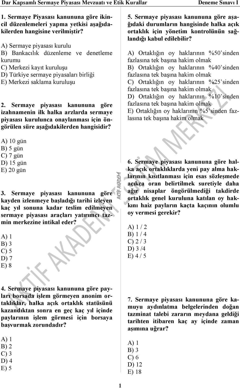 Sermaye piyasası kanununa göre izahnamenin ilk halka arzlarda sermaye piyasası kurulunca onaylanması için öngörülen süre aşağıdakilerden hangisidir? 0 gün B) 5 gün C) 7 gün D) 15 gün E) 20 gün 3.