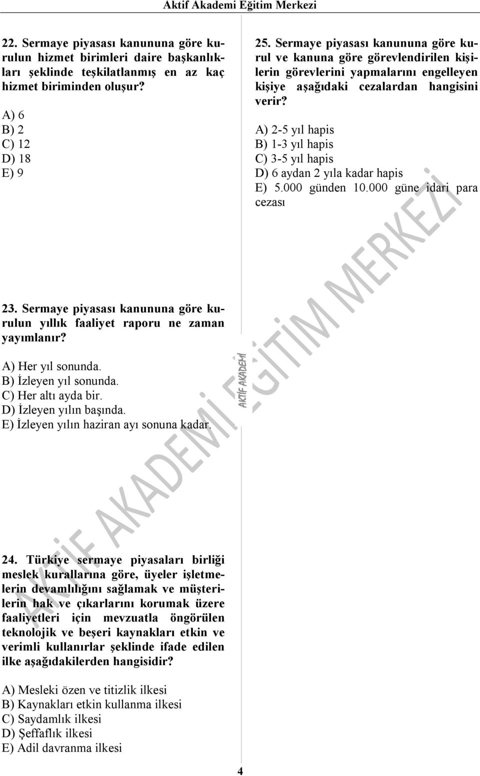 A) 2-5 yıl hapis B) 1-3 yıl hapis C) 3-5 yıl hapis D) 6 aydan 2 yıla kadar hapis E) 5.000 günden 10.000 güne idari para cezası 23.