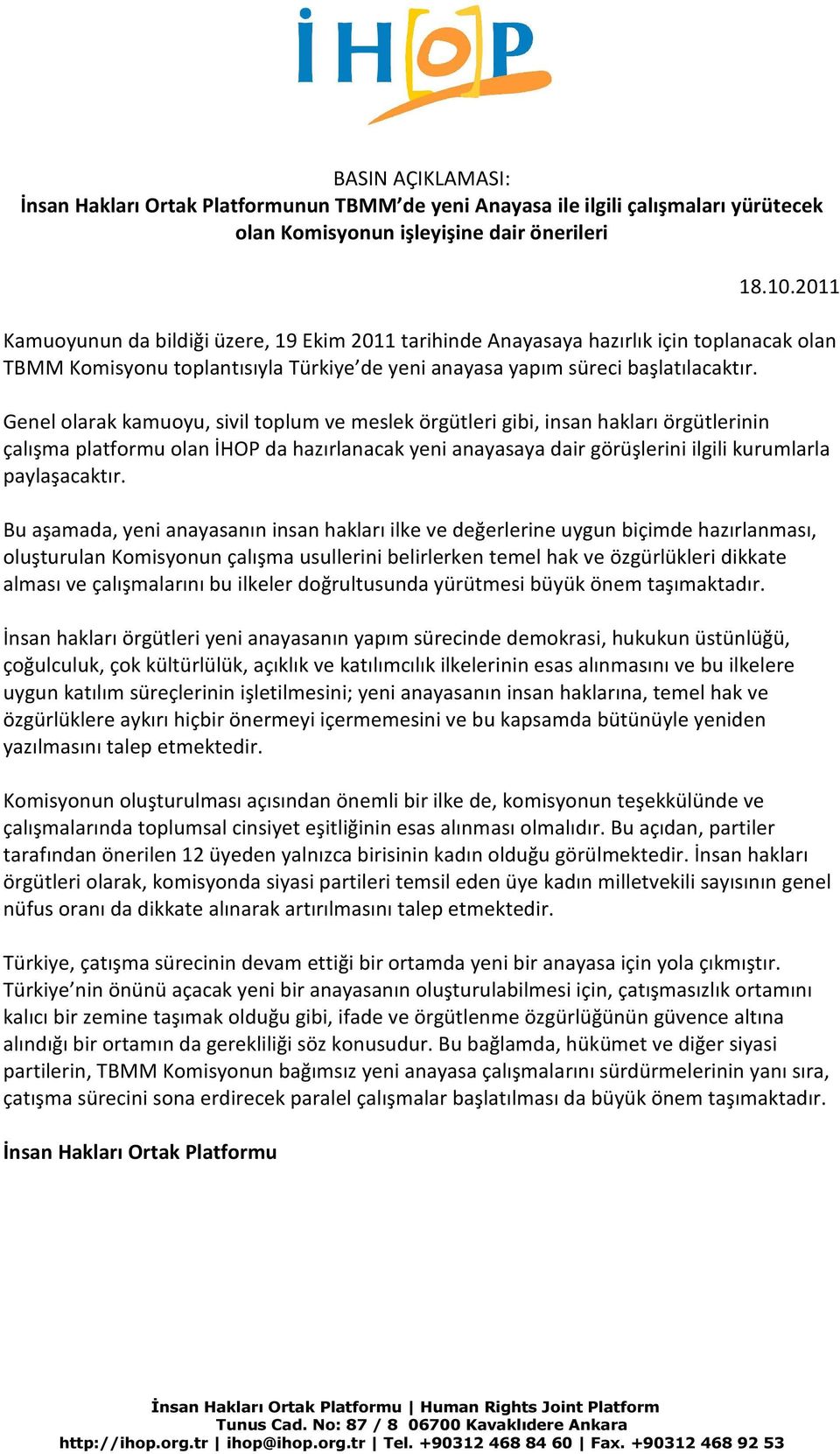 Genel olarak kamuoyu, sivil toplum ve meslek örgütleri gibi, insan hakları örgütlerinin çalışma platformu olan İHOP da hazırlanacak yeni anayasaya dair görüşlerini ilgili kurumlarla paylaşacaktır.