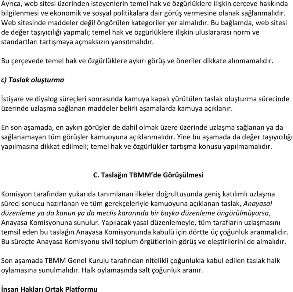 Bu bağlamda, web sitesi de değer taşıyıcılığı yapmalı; temel hak ve özgürlüklere ilişkin uluslararası norm ve standartları tartışmaya açmaksızın yansıtmalıdır.