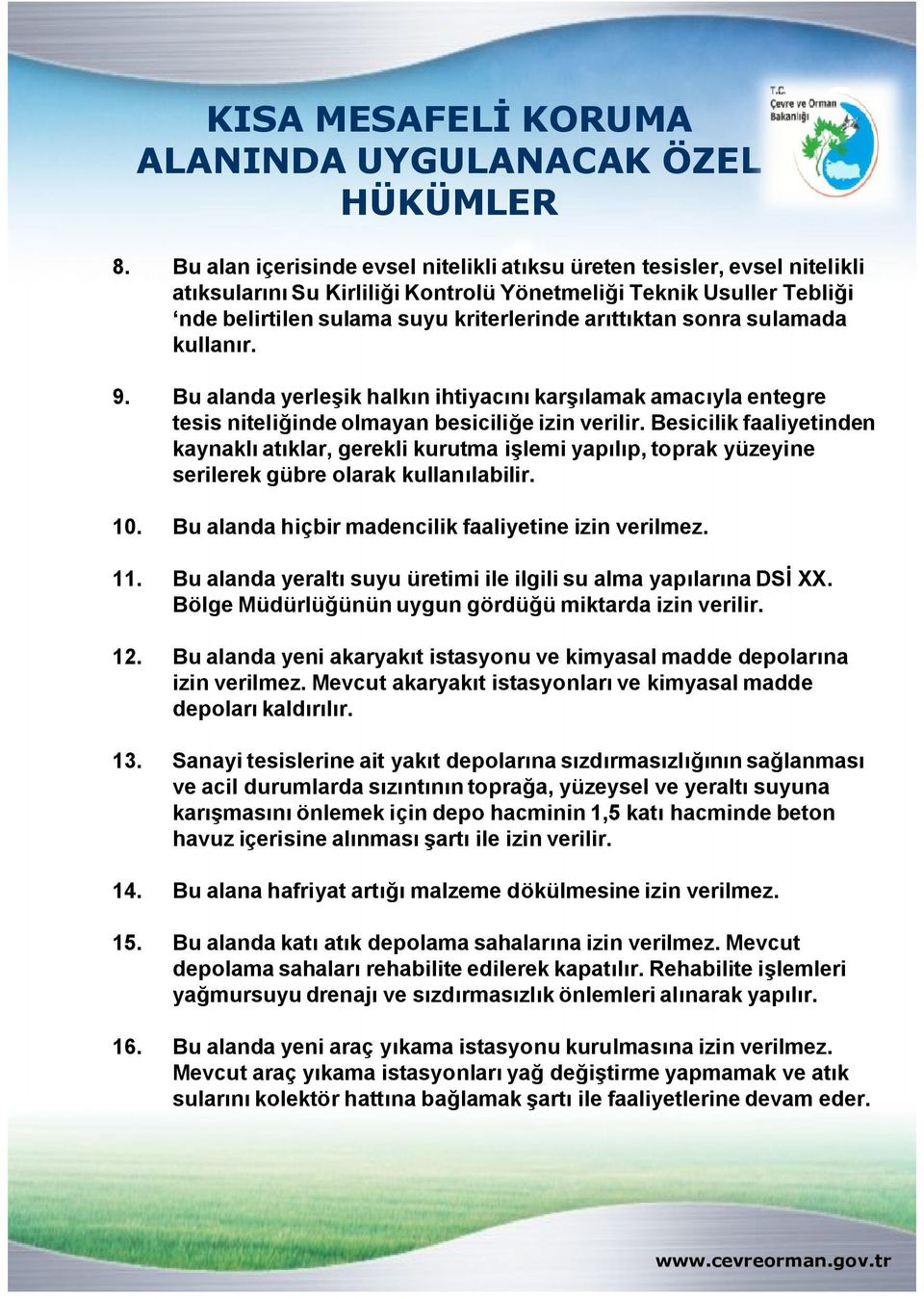 sonra sulamada kullanır. 9. Bu alanda yerleşik halkın ihtiyacını karşılamak amacıyla entegre tesis niteliğinde olmayan besiciliğe izin verilir.