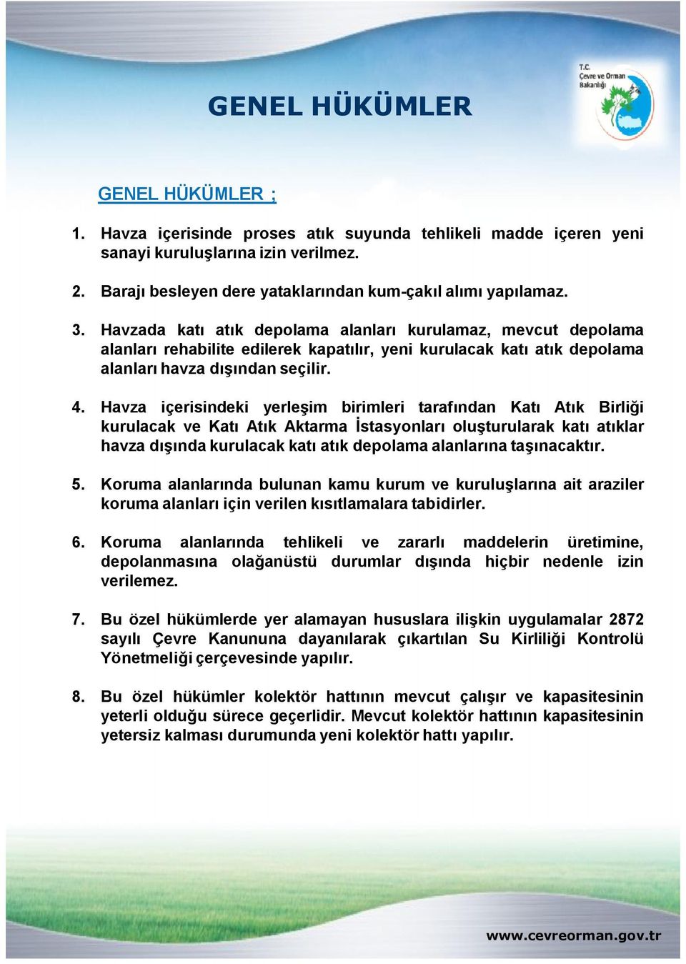 Havza içerisindeki yerleşim birimleri tarafından Katı Atık Birliği kurulacak ve Katı Atık Aktarma İstasyonları oluşturularak katı atıklar havza dışında kurulacak katı atık depolama alanlarına