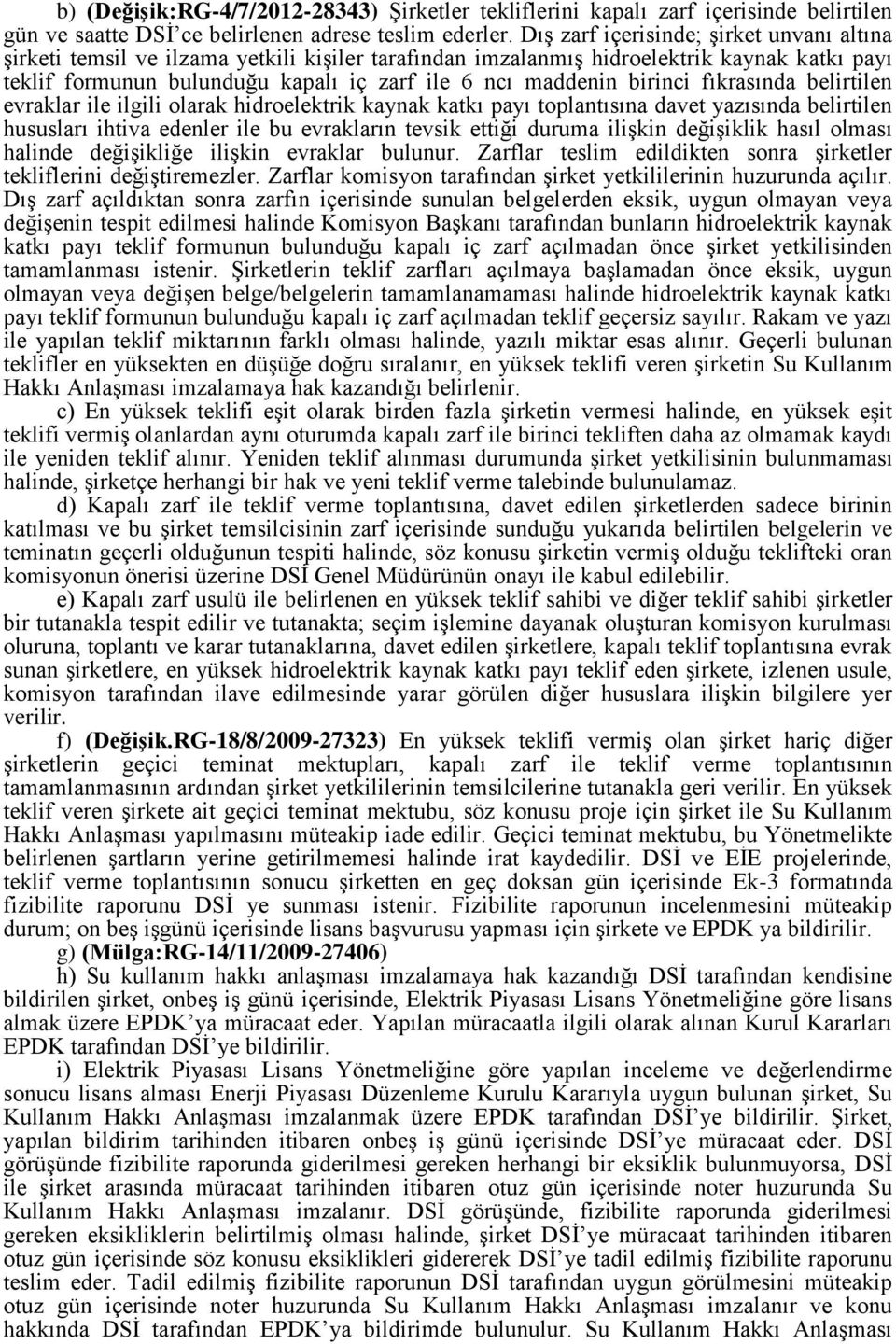 birinci fıkrasında belirtilen evraklar ile ilgili olarak hidroelektrik kaynak katkı payı toplantısına davet yazısında belirtilen hususları ihtiva edenler ile bu evrakların tevsik ettiği duruma