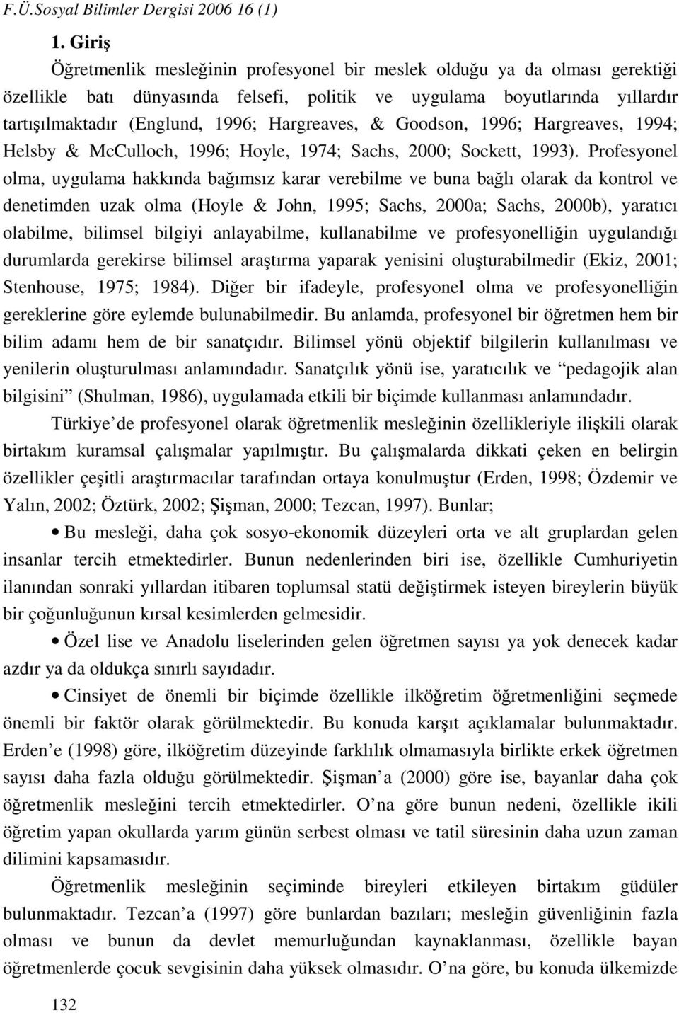 Hargreaves, & Goodson, 1996; Hargreaves, 1994; Helsby & McCulloch, 1996; Hoyle, 1974; Sachs, 2000; Sockett, 1993).