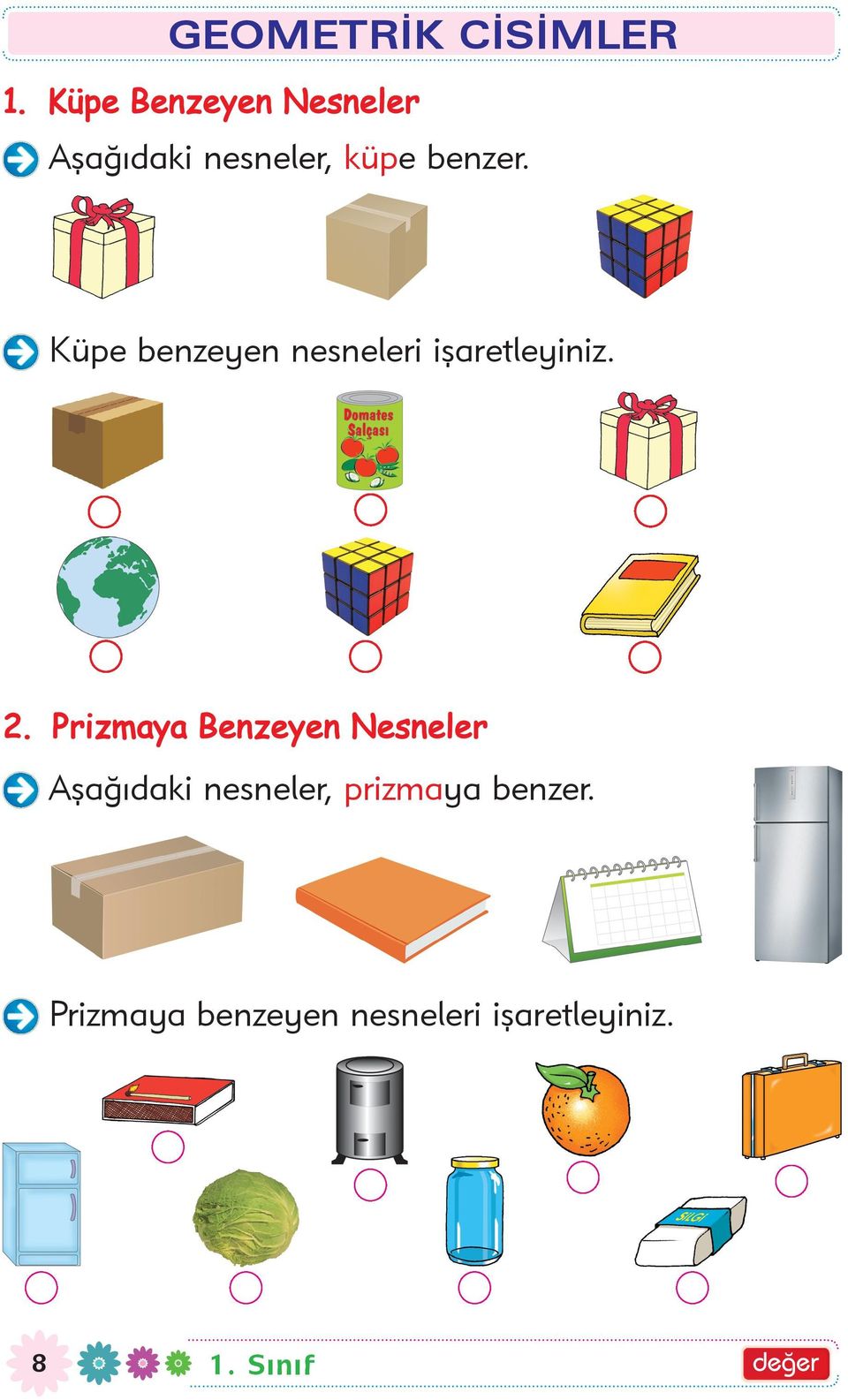 Küpe benzeyen nesneleri iþaretleyiniz. 2.