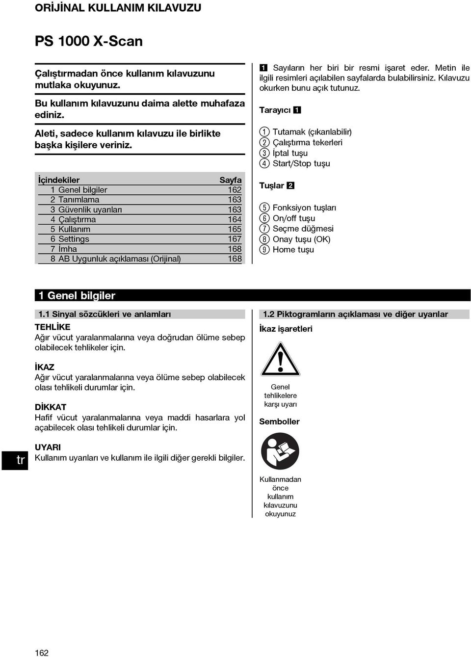 İçindekiler Sayfa 1 Genel bilgiler 162 2 Tanımlama 163 3 Güvenlik uyarıları 163 4Çalıştırma 164 5 Kullanım 165 6 Settings 167 7İmha 168 8 AB Uygunluk açıklaması (Orijinal) 168 1 Sayıların her biri