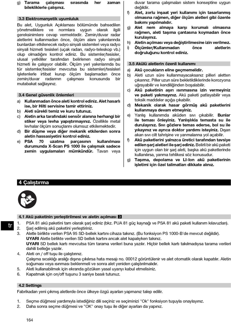 Zemin/duvar radar aletlerini kullanmadan önce, ölçüm alanı yakınlarında bunlardan etkilenecek radyo sinyali sistemleri veya radyo sinyali hizmeti tesisleri (uçak radarı, radyo-teleskop vb.