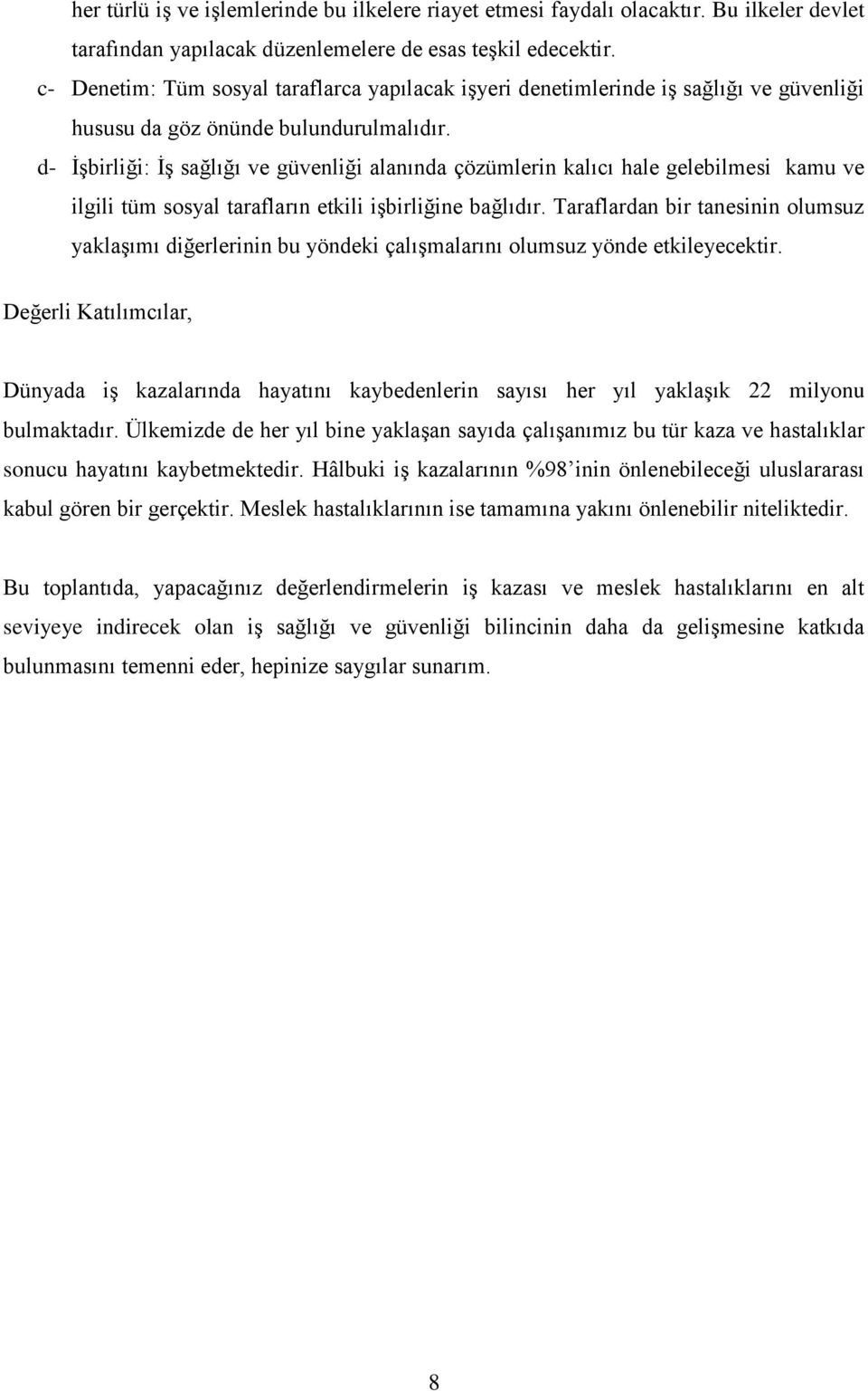 d- İşbirliği: İş sağlığı ve güvenliği alanında çözümlerin kalıcı hale gelebilmesi kamu ve ilgili tüm sosyal tarafların etkili işbirliğine bağlıdır.