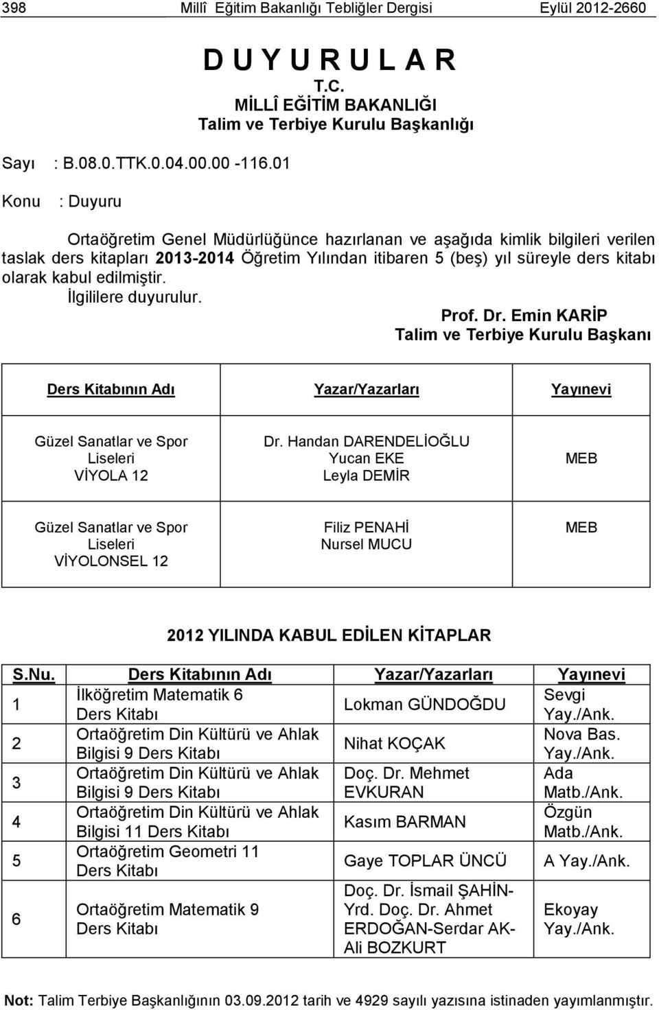 itibaren 5 (beş) yıl süreyle ders kitabı olarak kabul edilmiştir. İlgililere duyurulur.