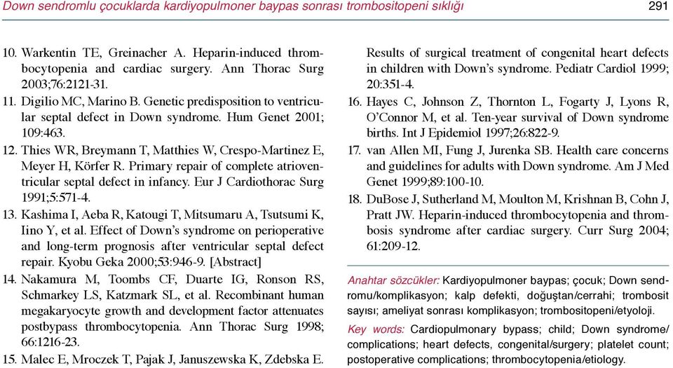 Thies WR, Breymann T, Matthies W, Crespo-Martinez E, Meyer H, Körfer R. Primary repair of complete atrioventricular septal defect in infancy. Eur J Cardiothorac Surg 1991;5:571-4. 13.