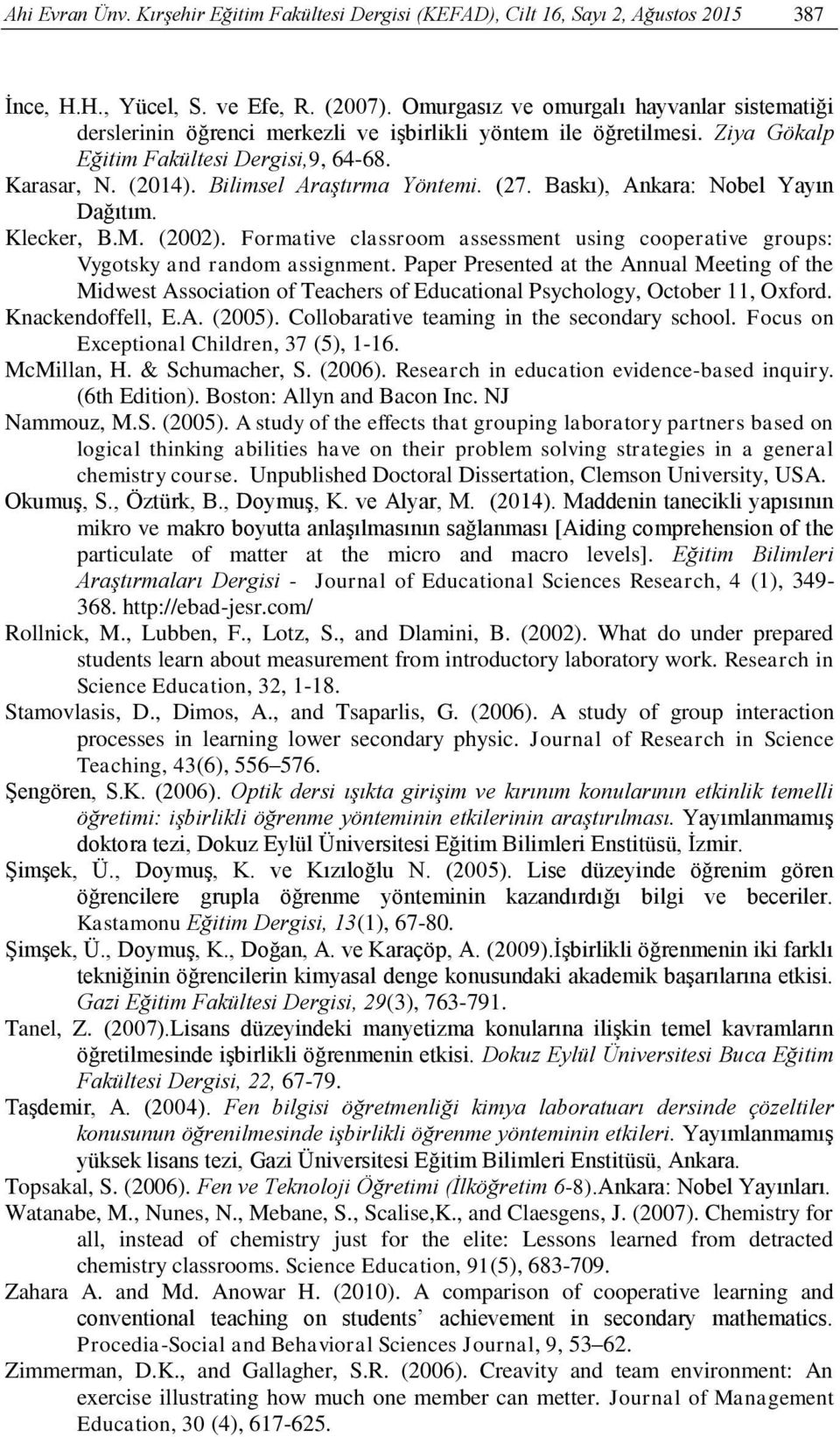 Bilimsel Araştırma Yöntemi. (27. Baskı), Ankara: Nobel Yayın Dağıtım. Klecker, B.M. (2002). Formative classroom assessment using cooperative groups: Vygotsky and random assignment.