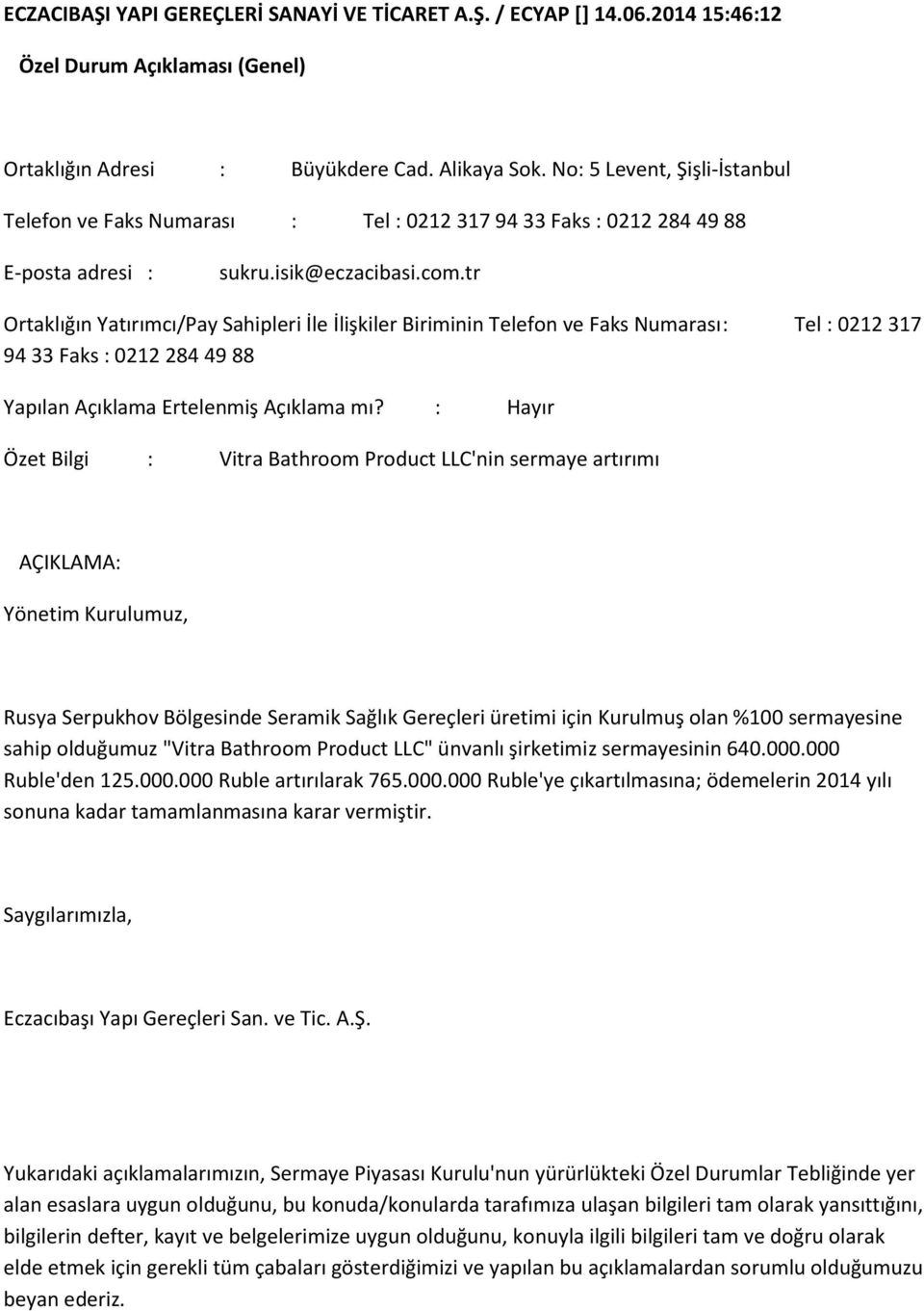 tr Ortaklığın Yatırımcı/Pay Sahipleri İle İlişkiler Biriminin Telefon ve Faks Numarası : Tel : 0212 317 94 33 Faks : 0212 284 49 88 Yapılan Açıklama Ertelenmiş Açıklama mı?