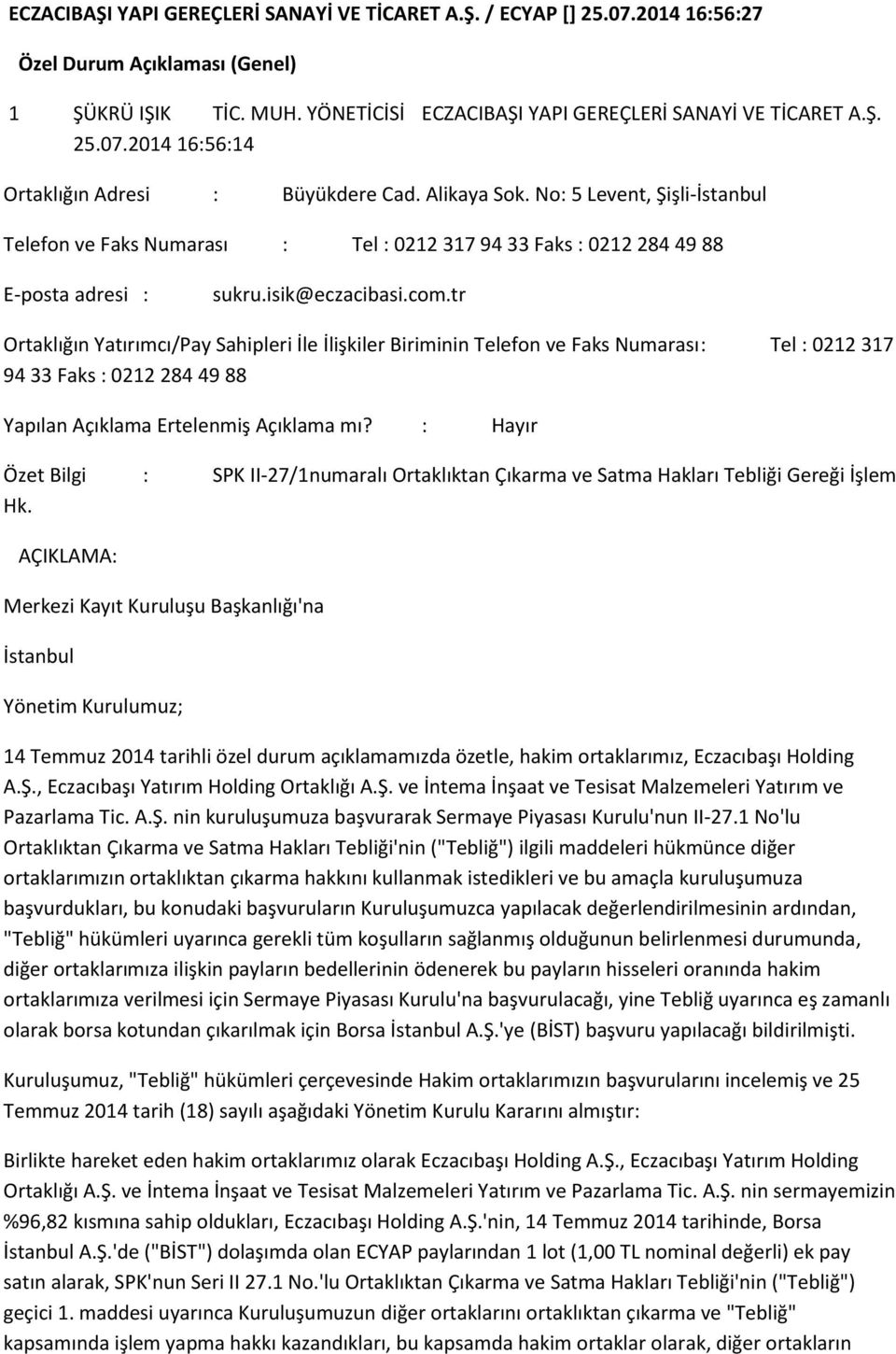 tr Ortaklığın Yatırımcı/Pay Sahipleri İle İlişkiler Biriminin Telefon ve Faks Numarası : Tel : 0212 317 94 33 Faks : 0212 284 49 88 Yapılan Açıklama Ertelenmiş Açıklama mı?