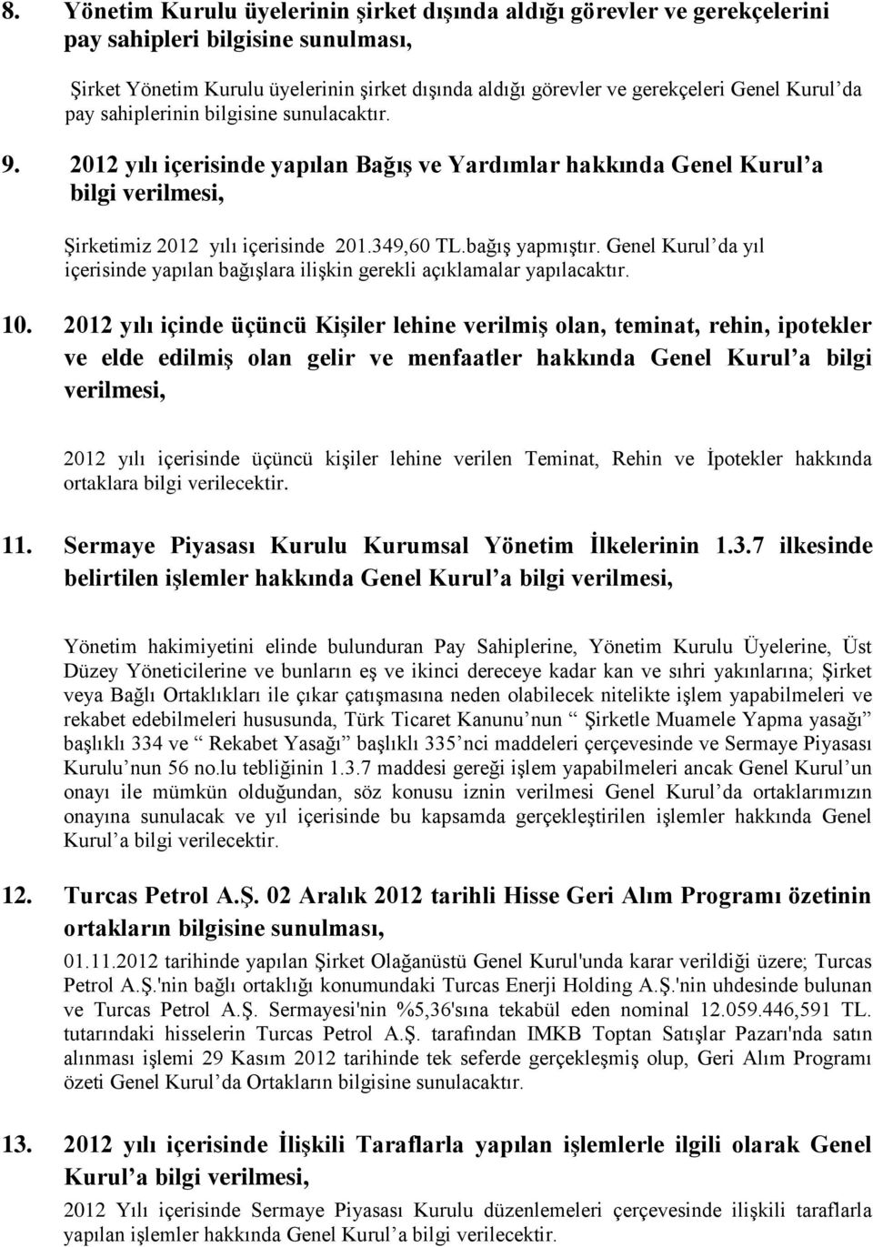 bağış yapmıştır. Genel Kurul da yıl içerisinde yapılan bağışlara ilişkin gerekli açıklamalar yapılacaktır. 10.